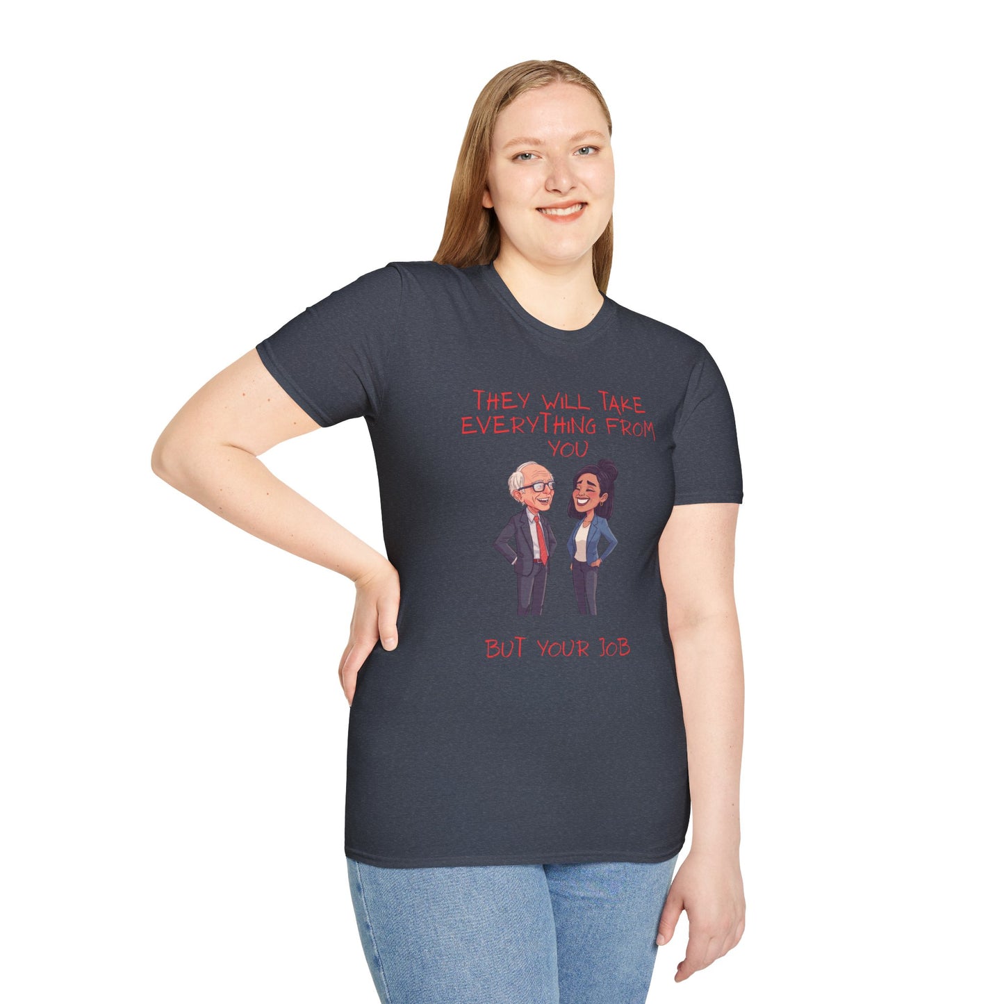 Political Cartoon T-Shirt — "They Will Take Everything From You But Your Job"