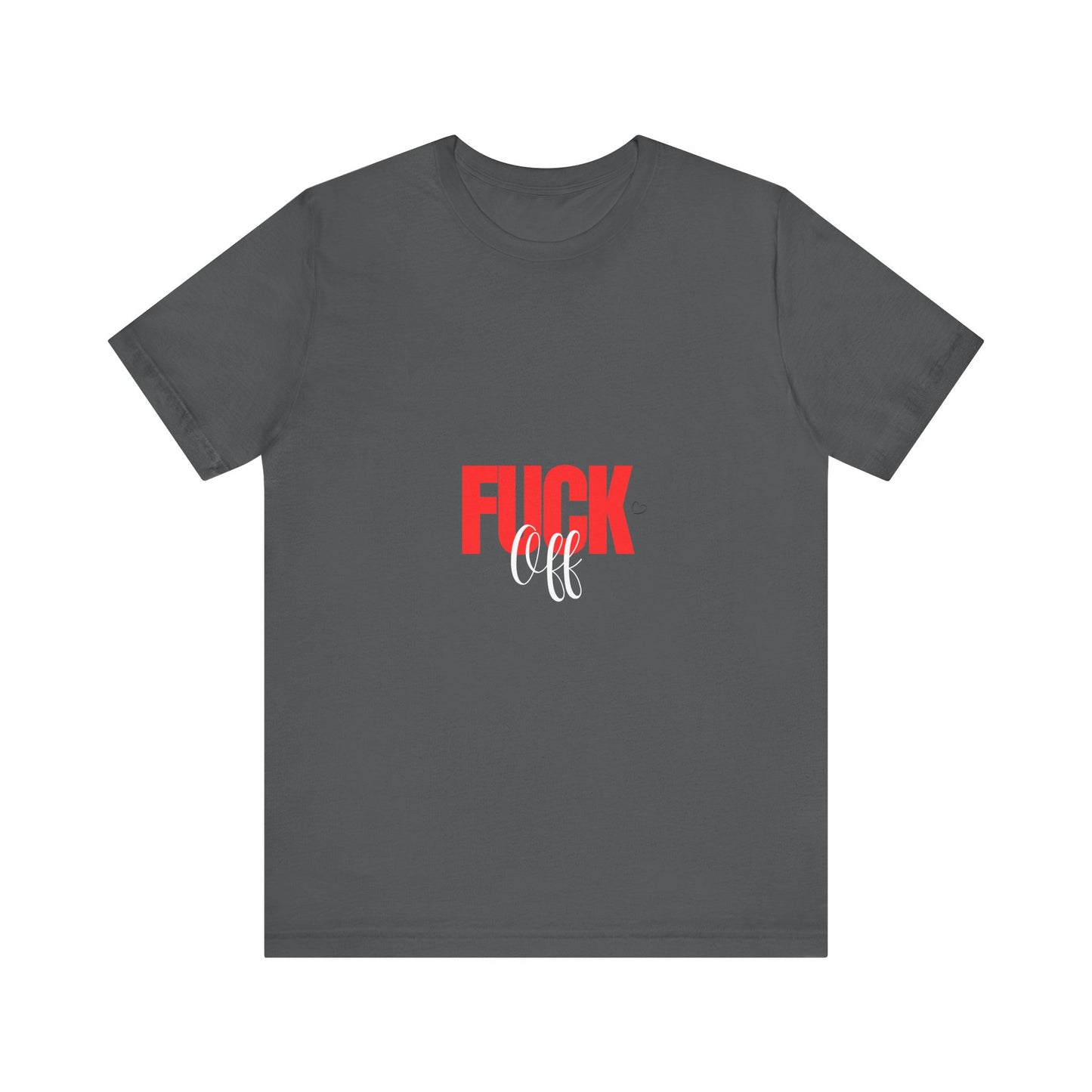F*ck Off Graphic Tee — Bold Slogan Short Sleeve T-Shirt