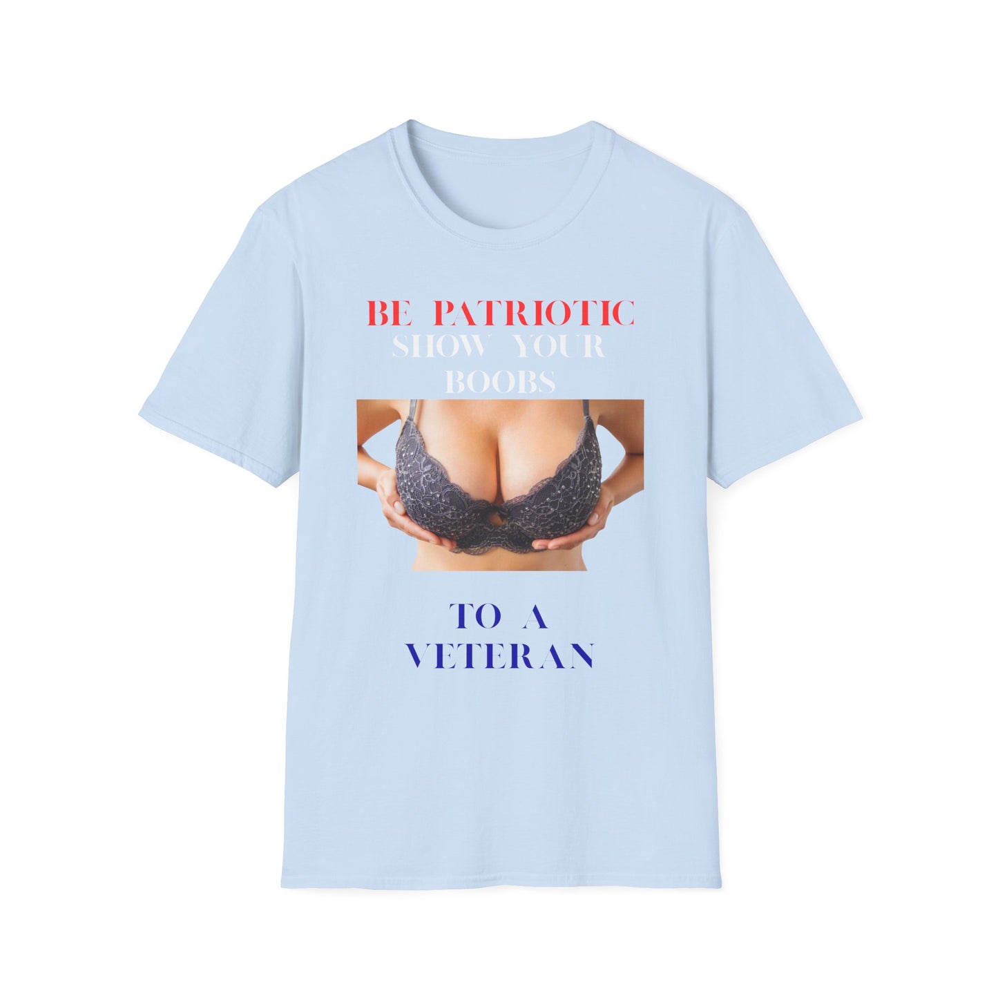 Graphic T-Shirt — "Be Patriotic Show Your Boobs to a Veteran" (Veteran Humor Tee)
