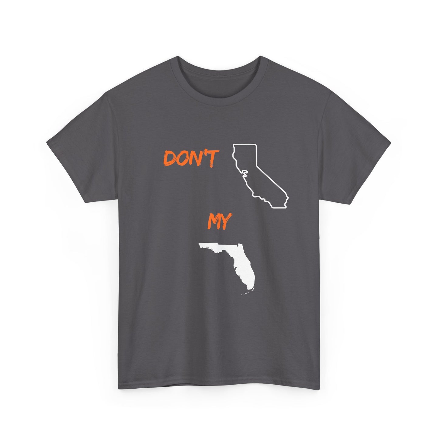 Don't California my Florida Graphic Tee — Humorous State Rivalry T-Shirt