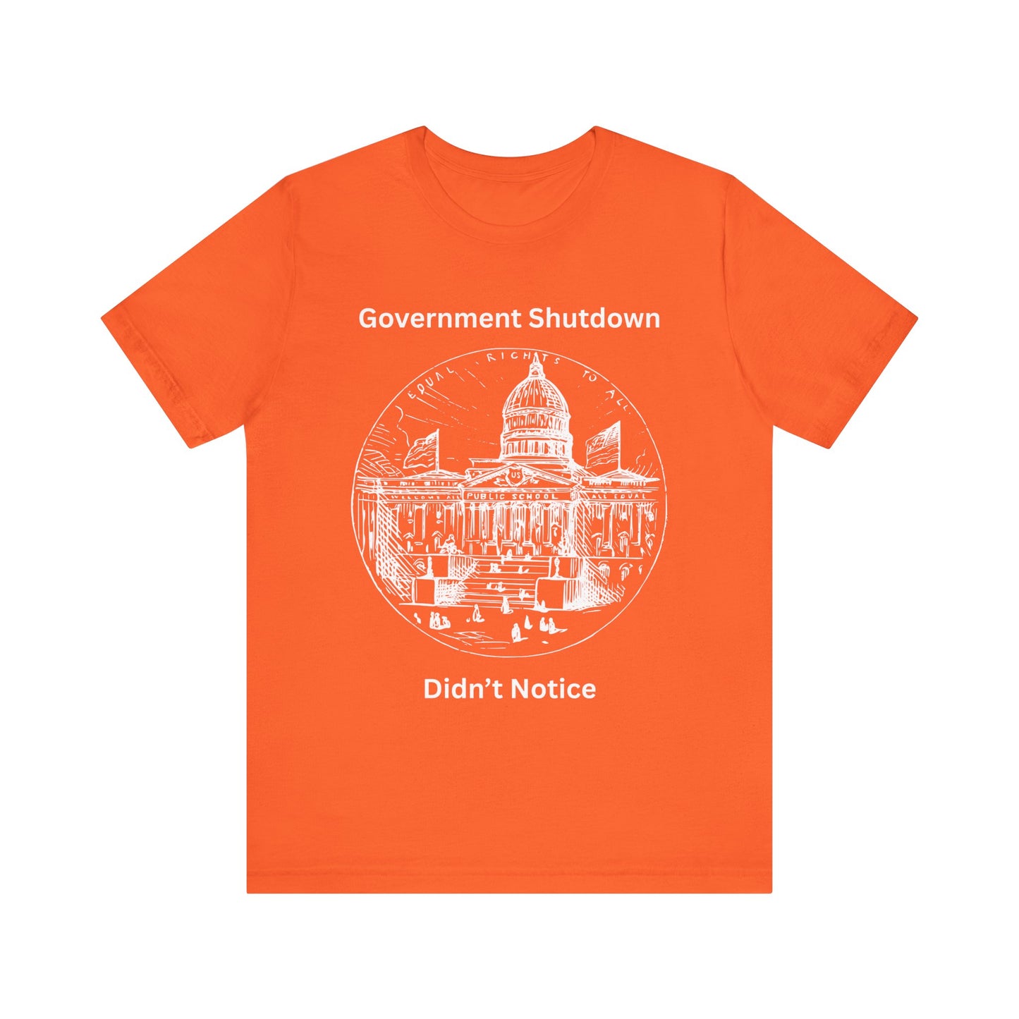 Government Shutdown Didn’t Notice T-Shirt — Political Humor Capitol Tee