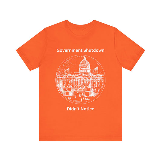 Government Shutdown Didn’t Notice T-Shirt — Political Humor Capitol Tee