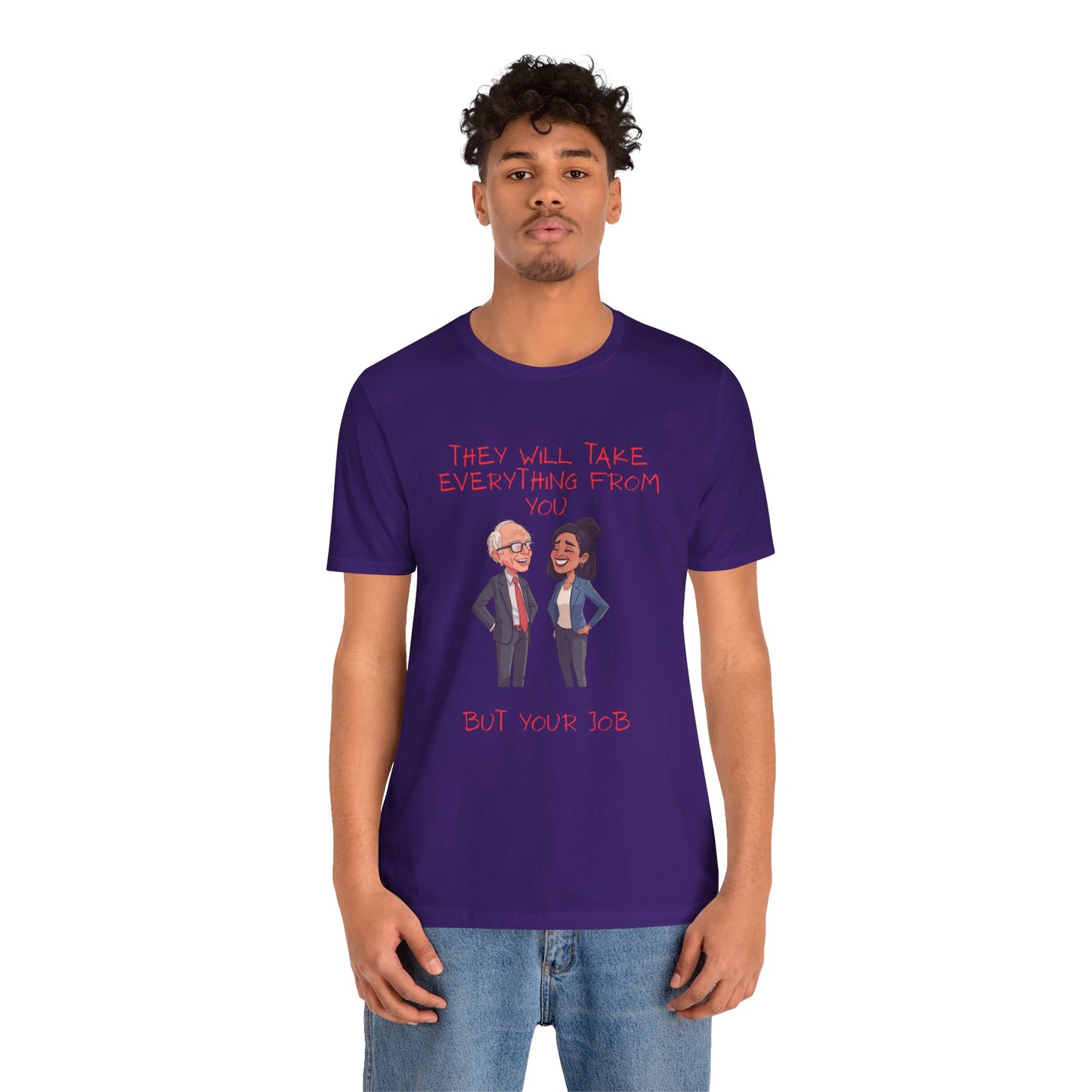 Political Cartoon Tee — "They Will Take Everything From You But Your Job" Graphic T-Shirt