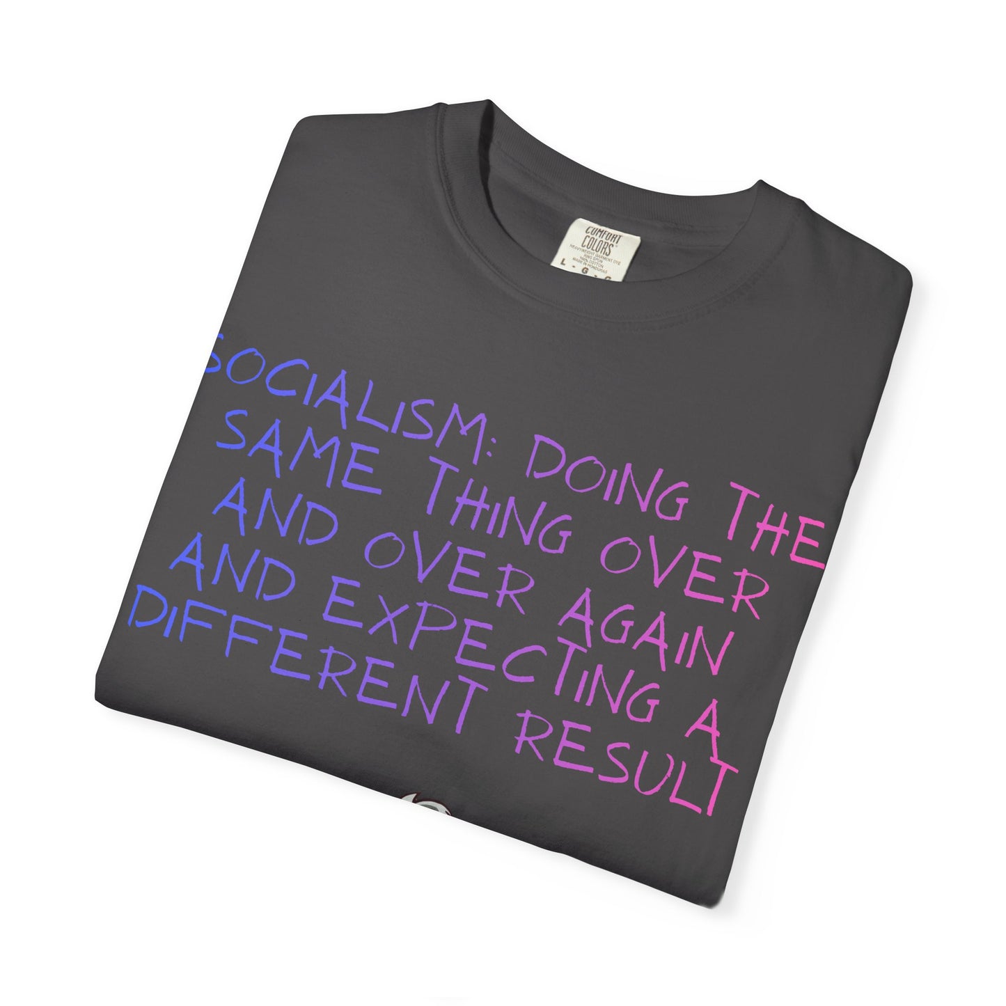 Graphic T-Shirt — ‘Socialism Doing the Same Thing Over and Over’ Quote Tee