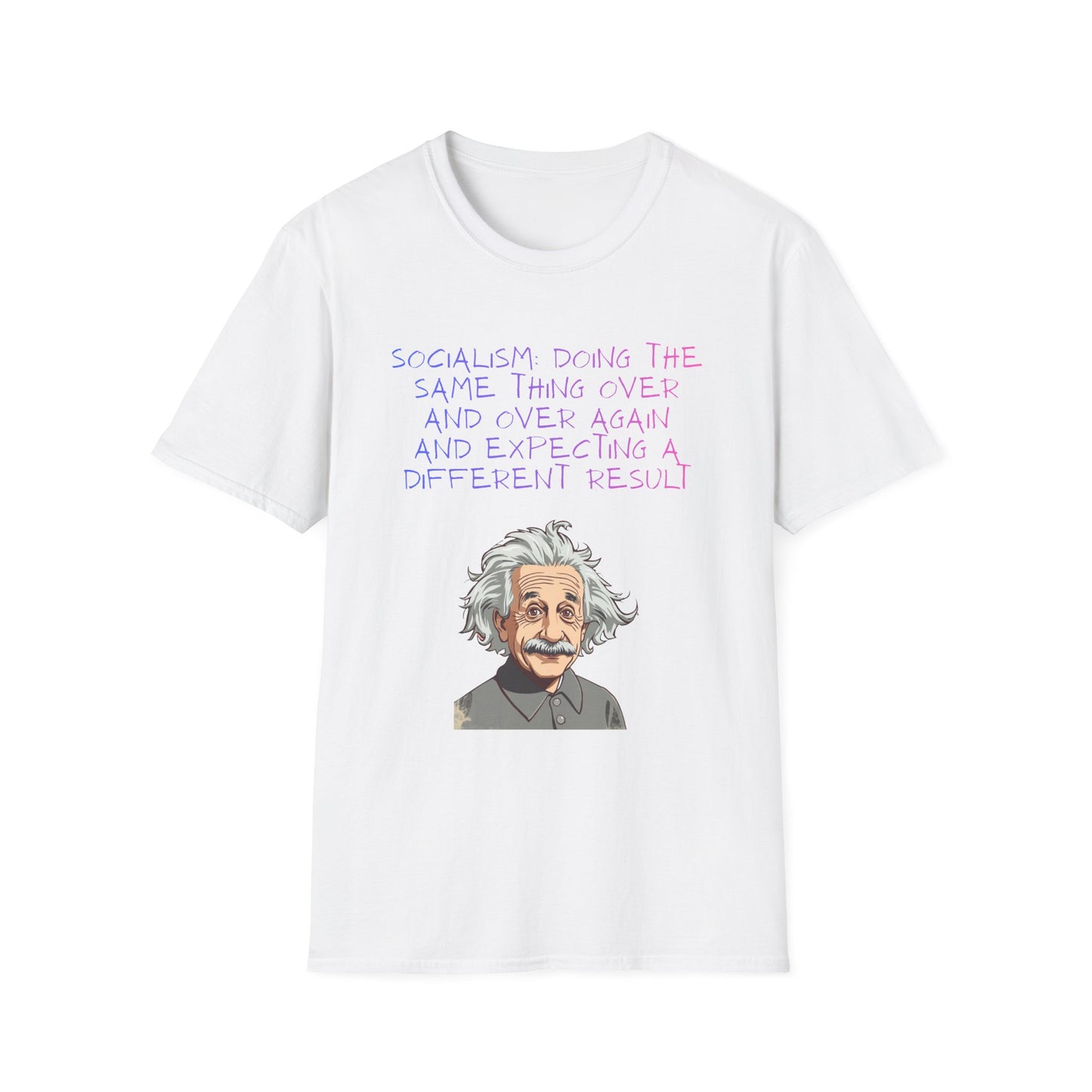 Einstein Quote T-Shirt — “Socialism Does The Same Thing Over And Over” Graphic Tee