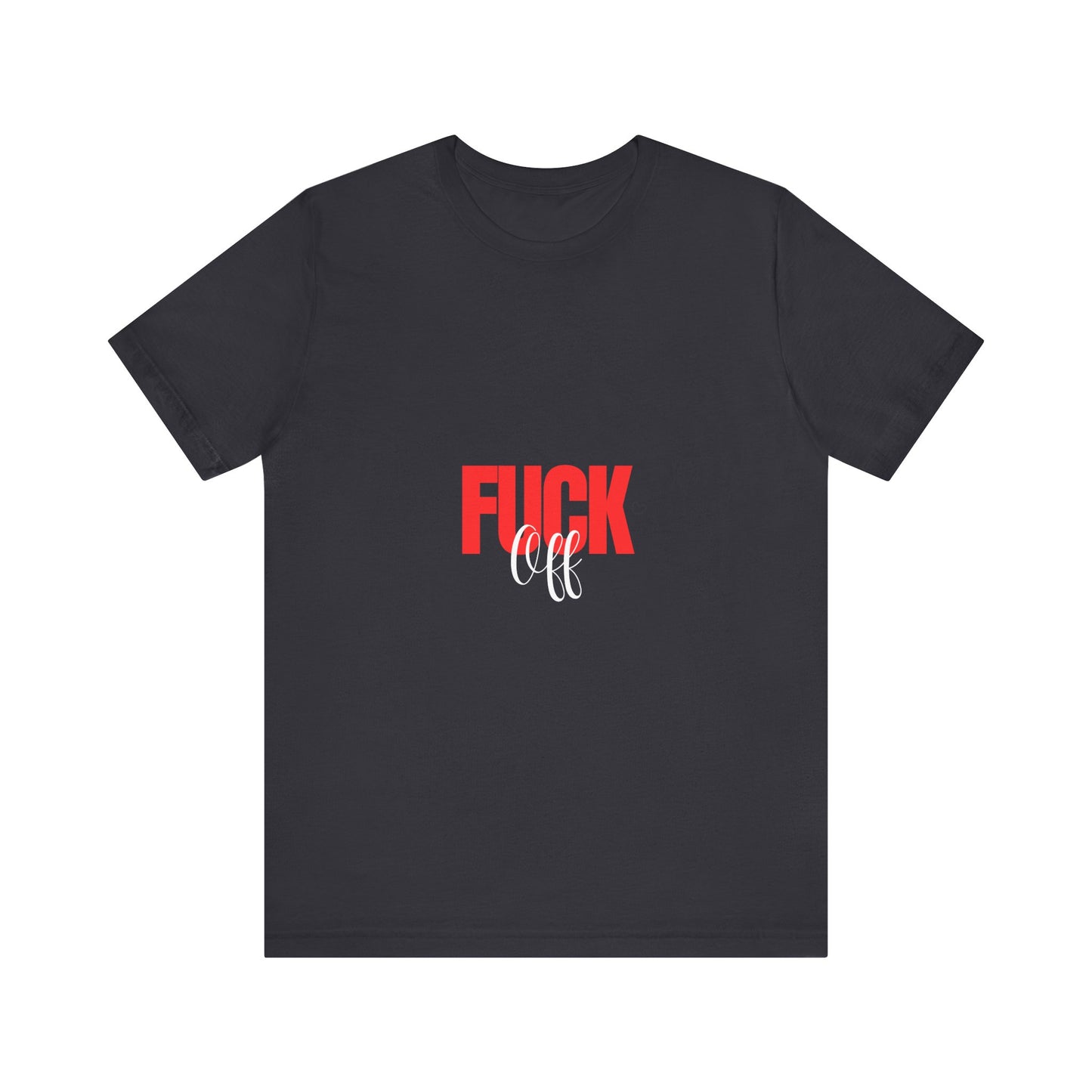 F*ck Off Graphic Tee — Bold Slogan Short Sleeve T-Shirt