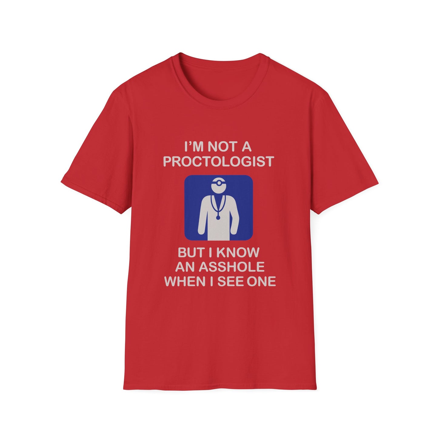 Funny Proctologist T-Shirt – “I’m Not a Proctologist But I Know an Asshole When I See One” Graphic Tee