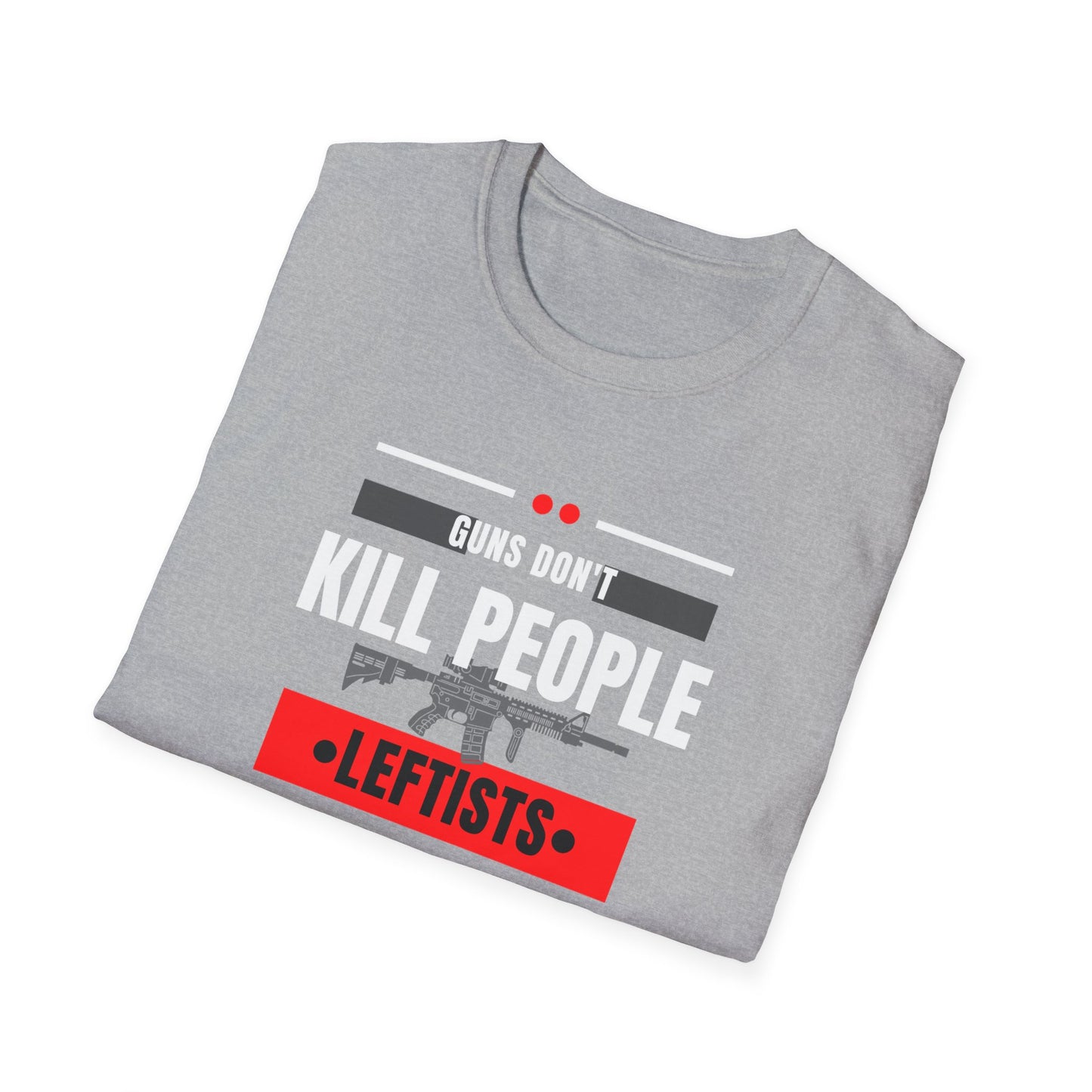 Political Statement T-Shirt — “Guns Don’t Kill People, Leftists’ Guns Kill People”