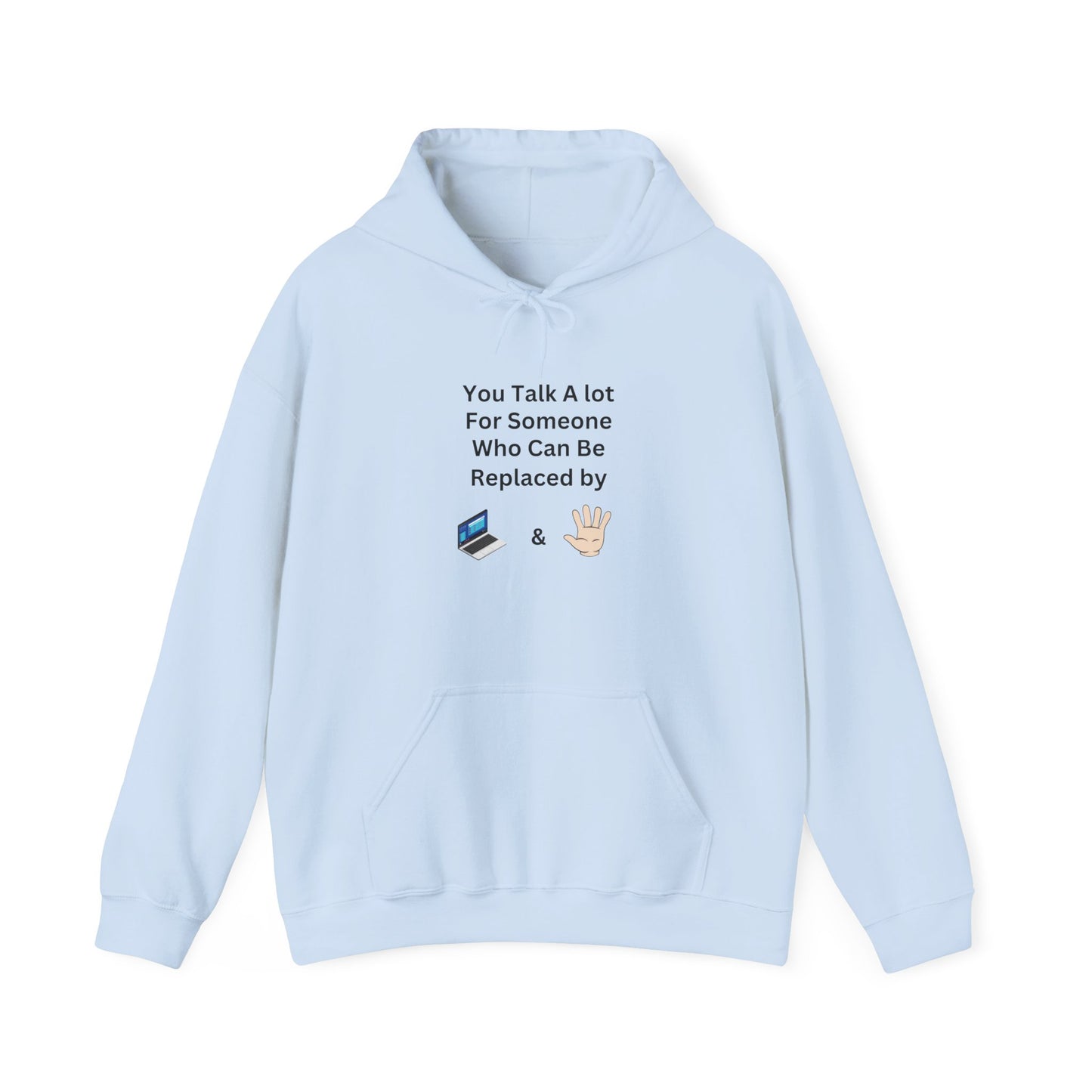 Hoodie — "You Talk A Lot For Someone Who Can Be Replaced By  & " Minimal Graphic Hoodie