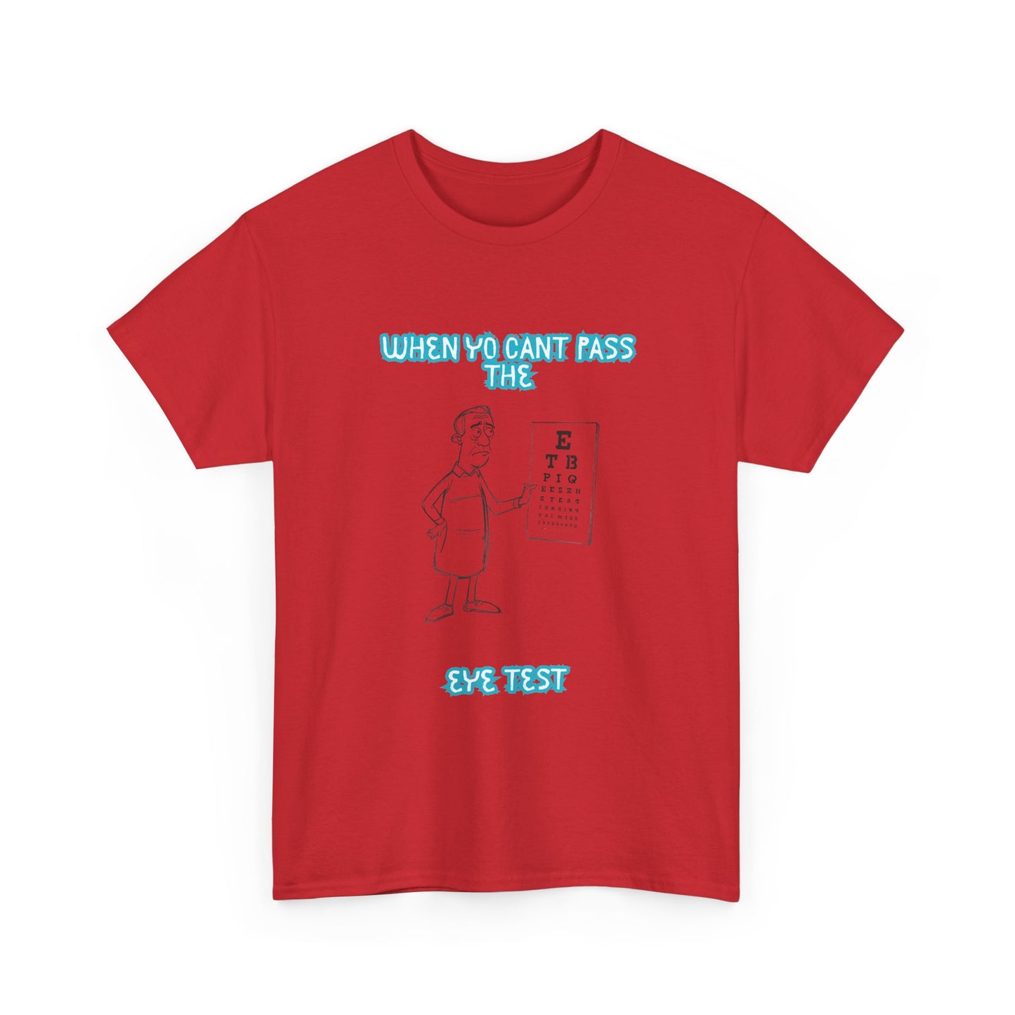 Eye Chart Joke T-Shirt — “When Ya Can't Pass the Eye Test” Graphic Tee