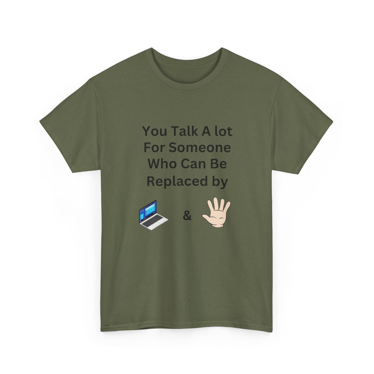 You Talk A Lot For Someone Who Can Be Replaced by Laptop & Hand — Funny Graphic Tee