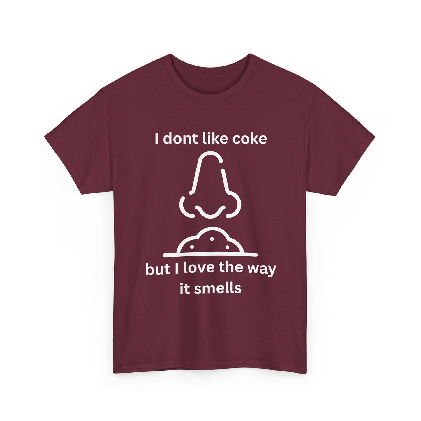 Cocaine Nose Graphic Tee — "I don't like coke but I love the way it smells" Funny Drug Humor T-Shirt