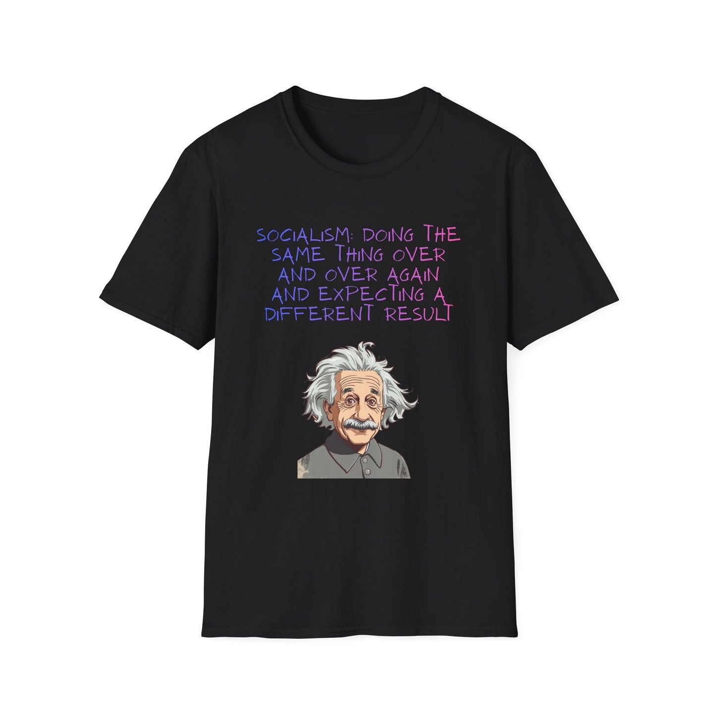 Einstein Quote T-Shirt — “Socialism Does The Same Thing Over And Over” Graphic Tee