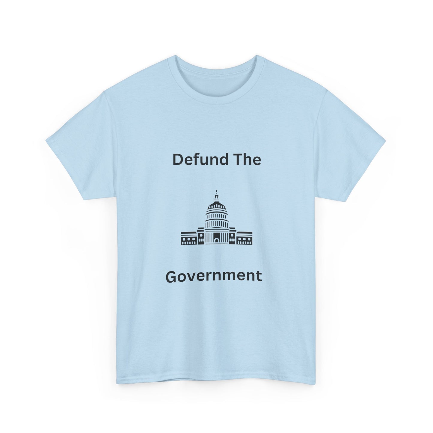 Defund The Government Tee — Political Statement T-Shirt