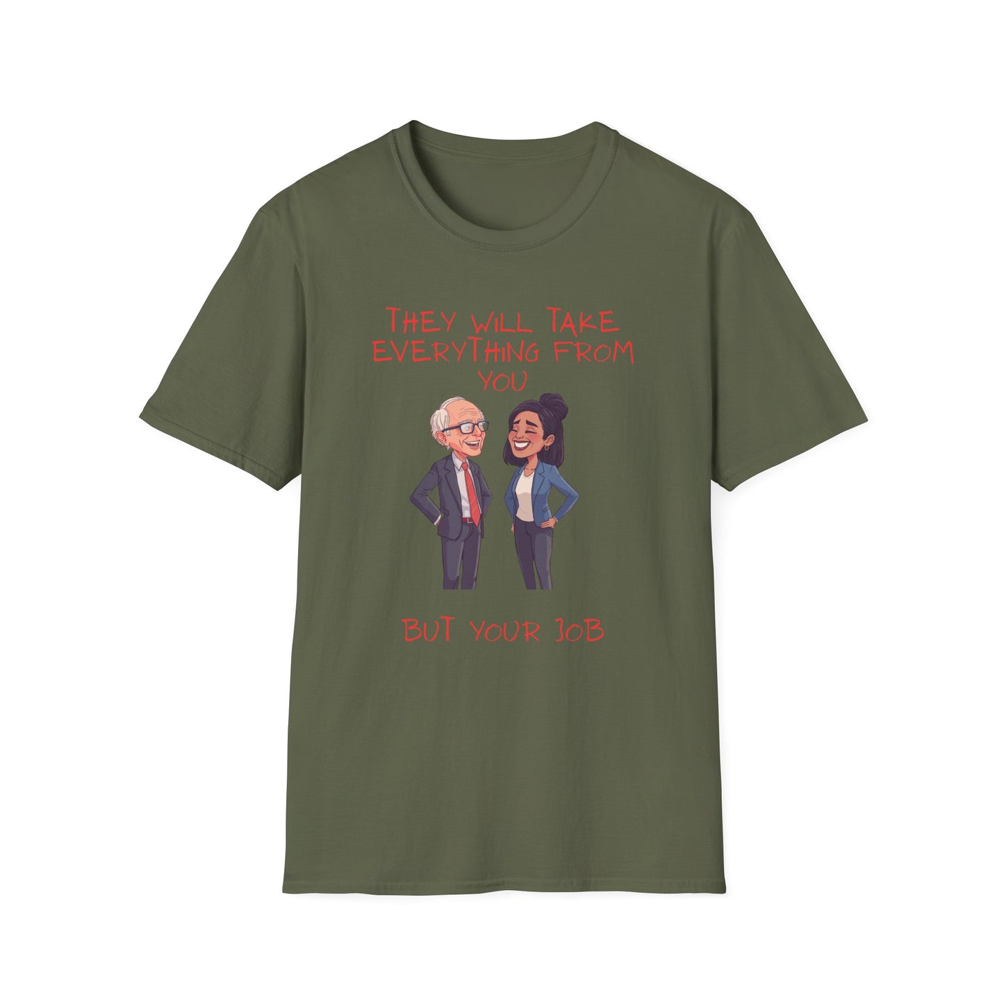 Political Cartoon T-Shirt — "They Will Take Everything From You But Your Job"