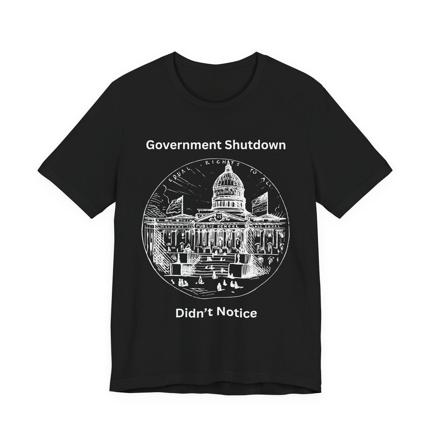 Government Shutdown Didn’t Notice T-Shirt — Political Humor Capitol Tee