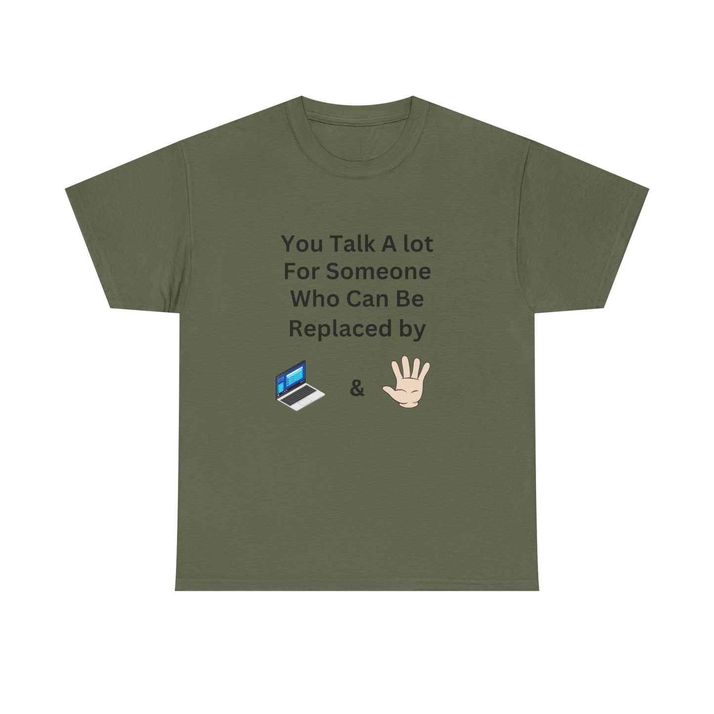 You Talk A Lot For Someone Who Can Be Replaced by Laptop & Hand — Funny Graphic Tee