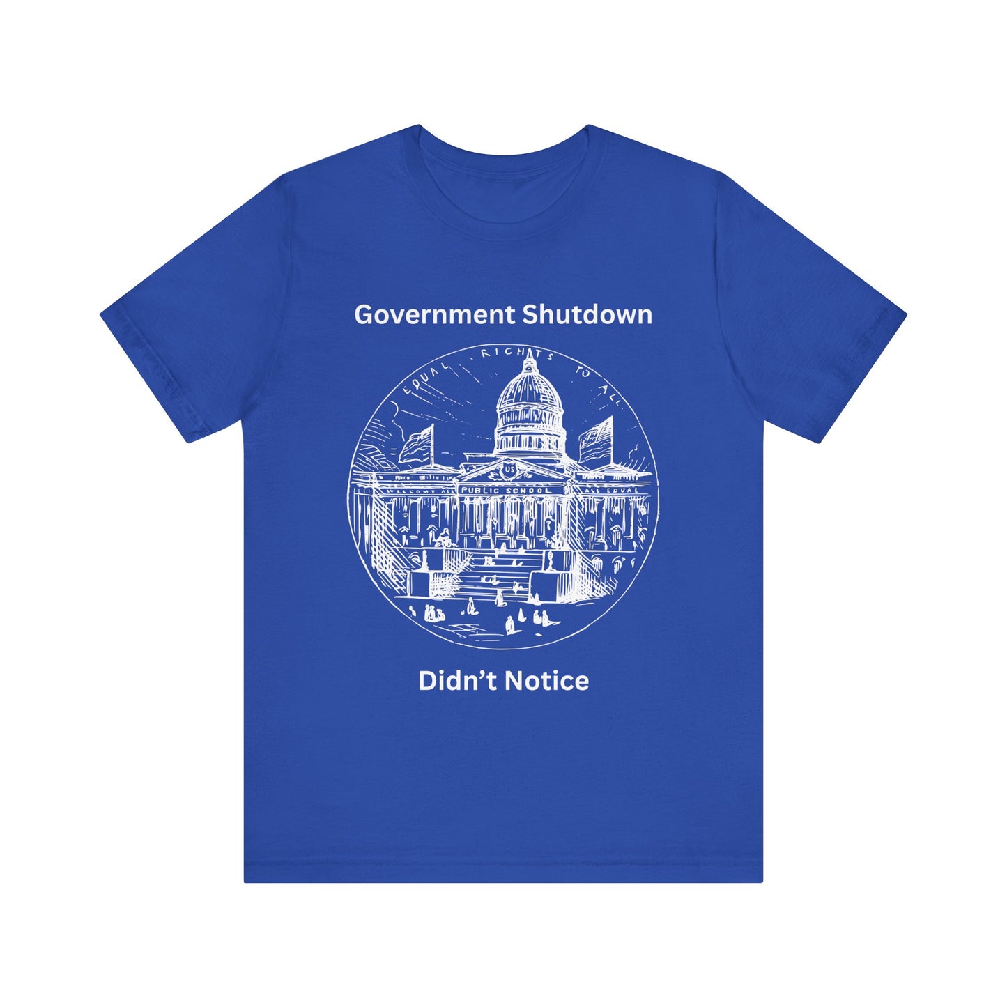 Government Shutdown Didn’t Notice T-Shirt — Political Humor Capitol Tee