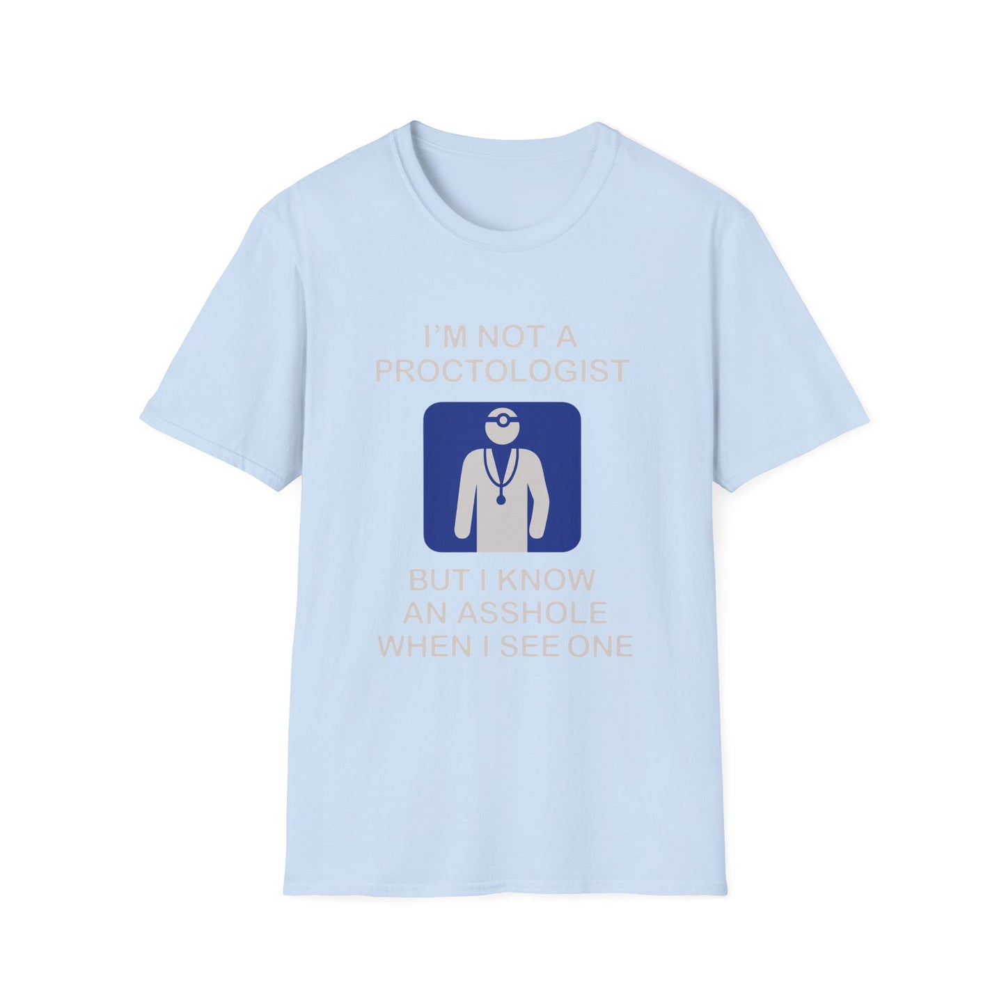 Funny Proctologist T-Shirt – “I’m Not a Proctologist But I Know an Asshole When I See One” Graphic Tee
