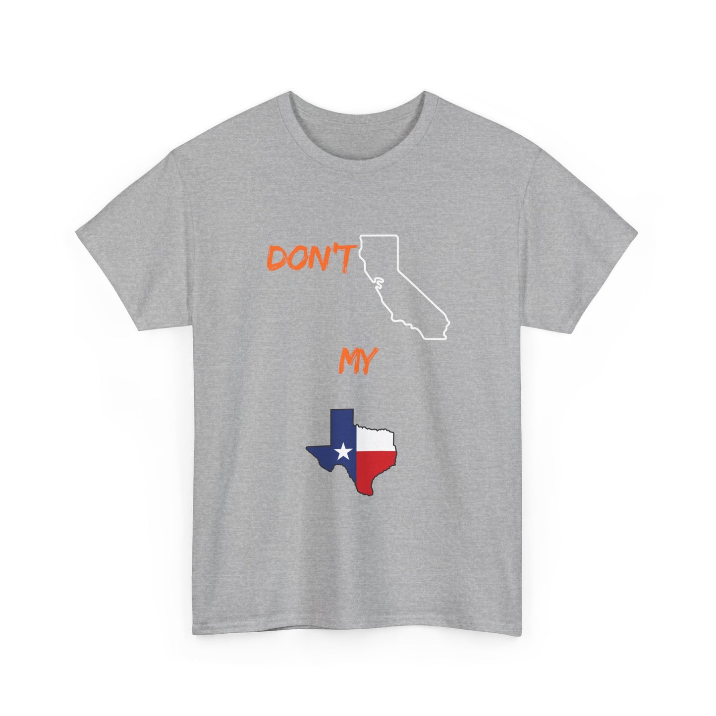 T-Shirt — "Don't California My Texas" Graphic Tee with CA and Texas Map