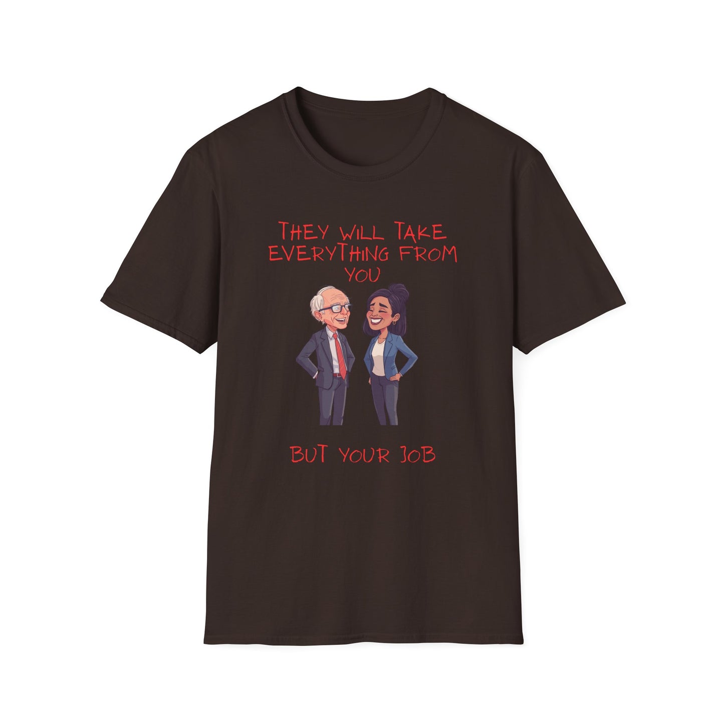 Political Cartoon T-Shirt — "They Will Take Everything From You But Your Job"