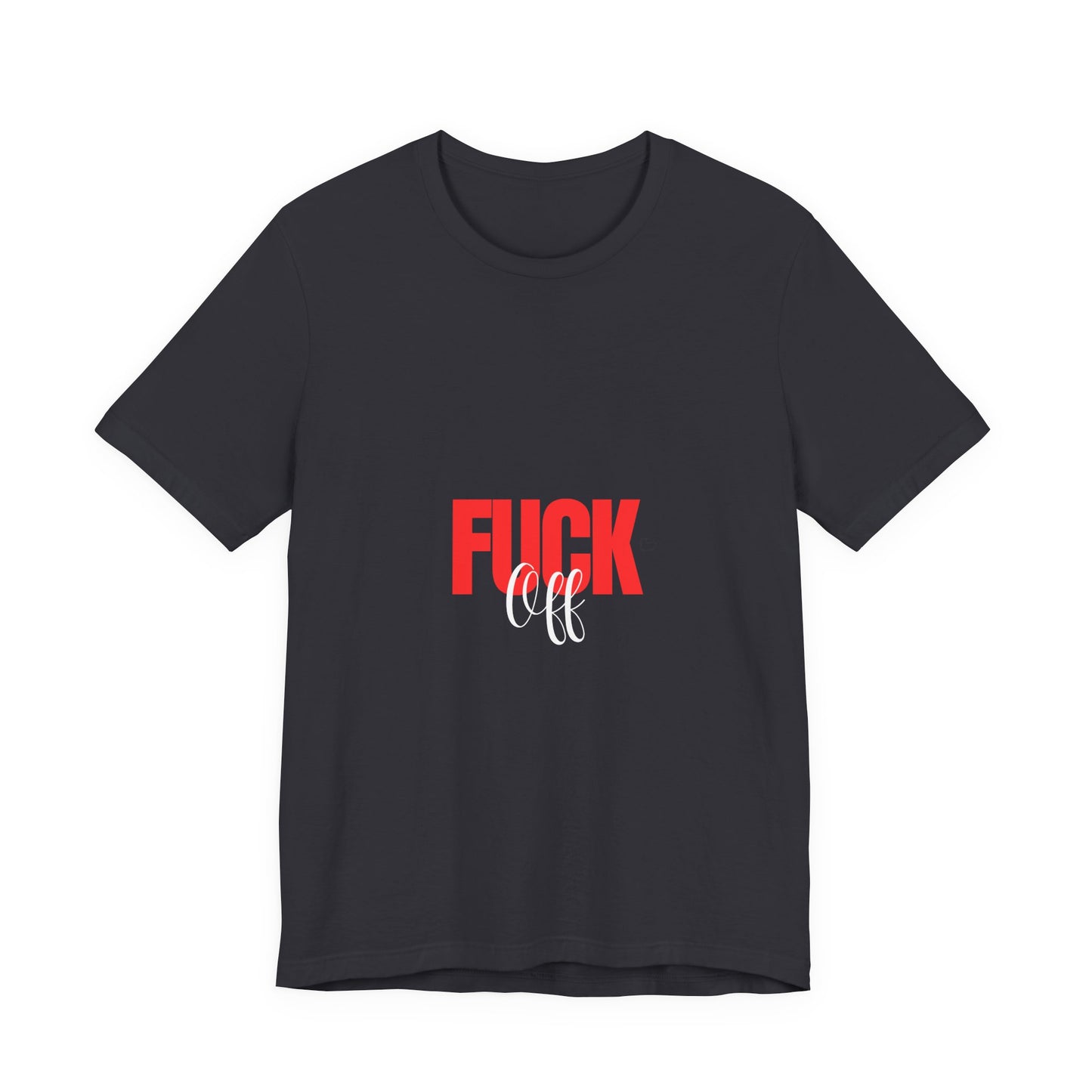 F*ck Off Graphic Tee — Bold Slogan Short Sleeve T-Shirt