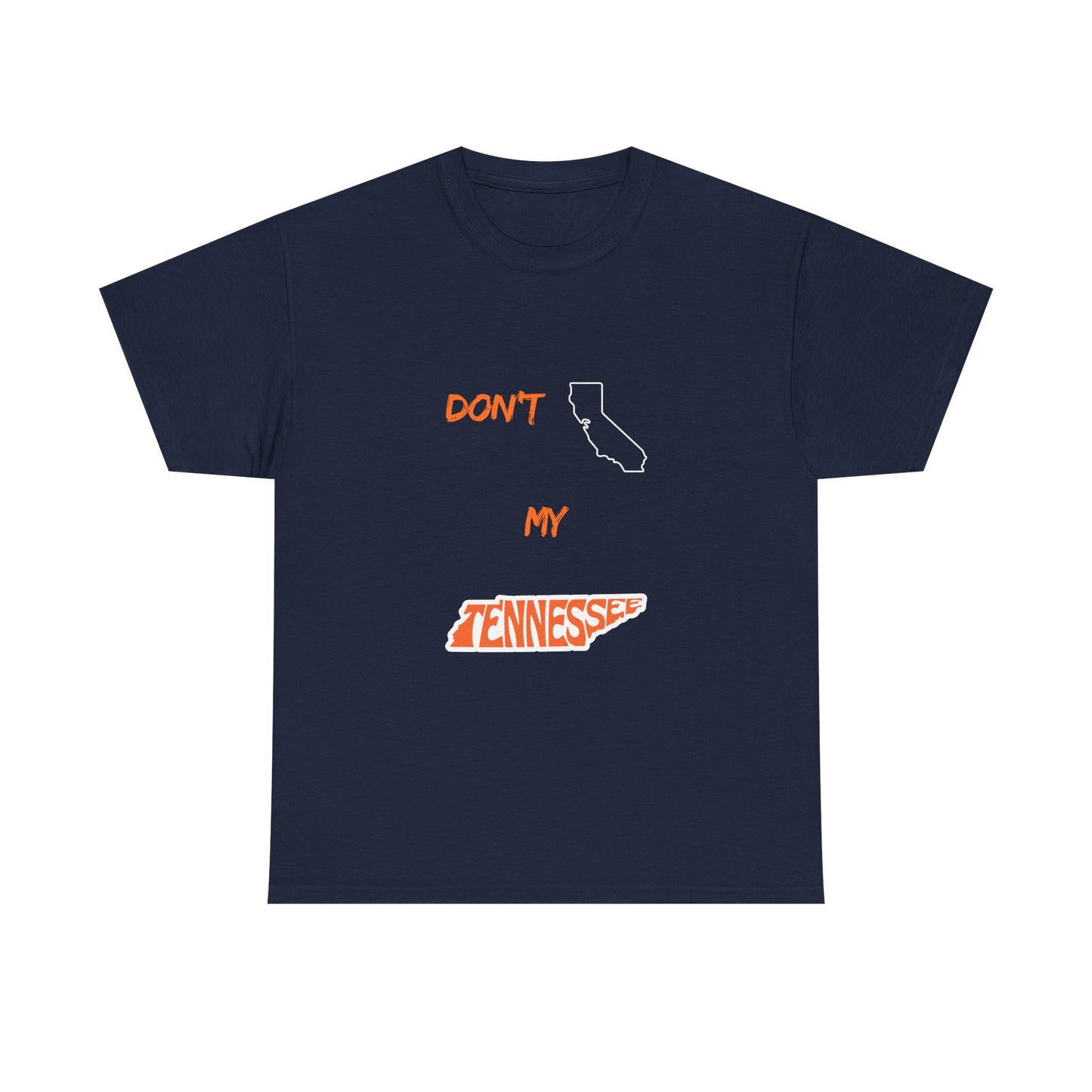 Don't California My Tennessee T-Shirt — Funny State Pride Tee