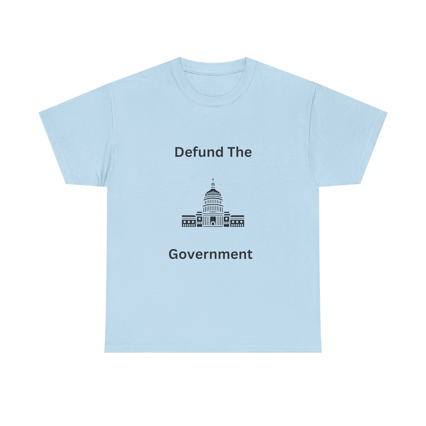 Defund The Government Tee — Political Statement T-Shirt