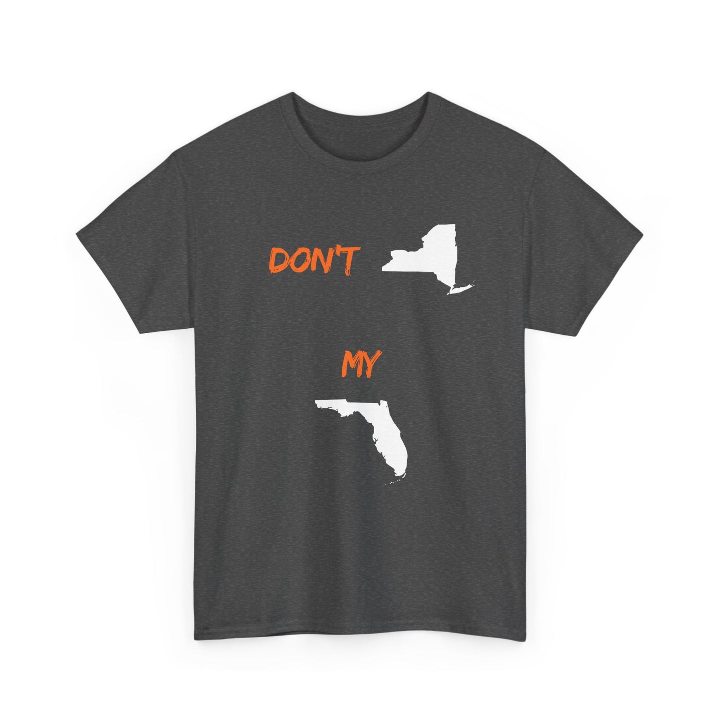 Don't New York My Florida T-Shirt — Funny State Pride Tee