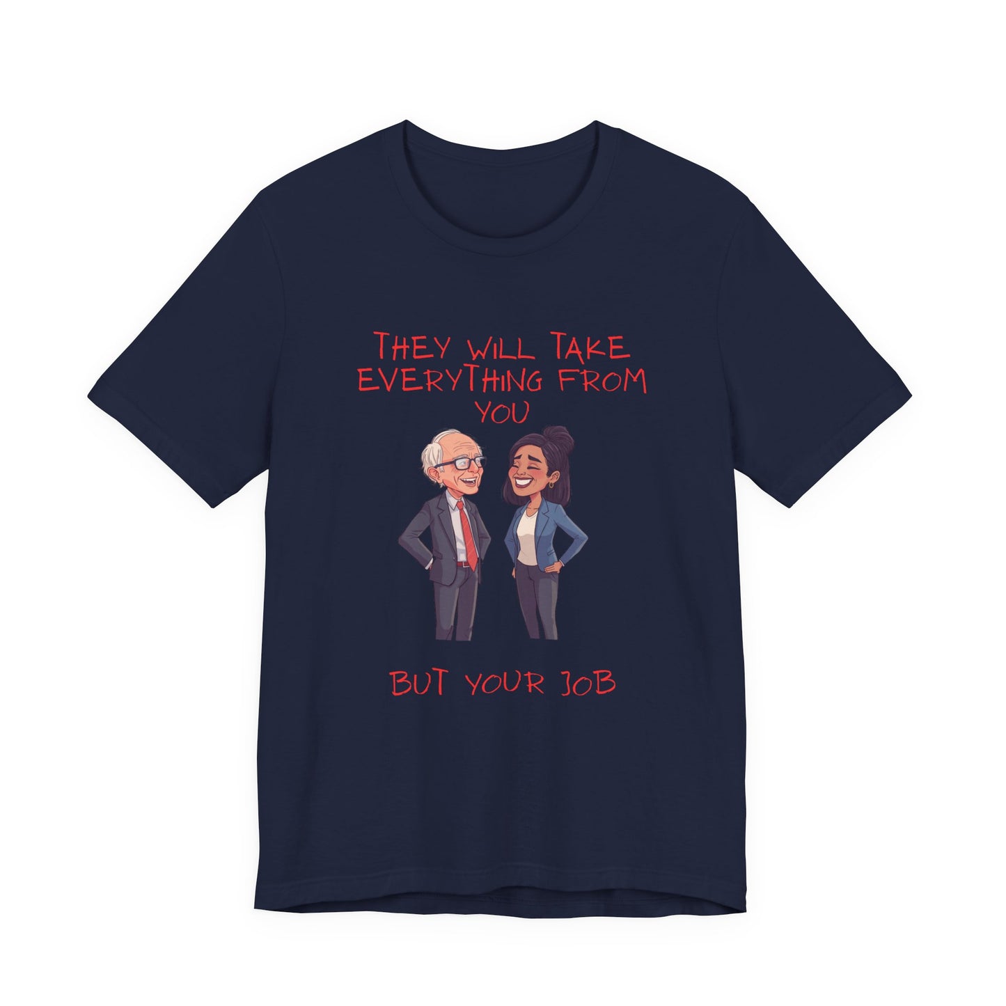 Political Cartoon Tee — "They Will Take Everything From You But Your Job" Graphic T-Shirt