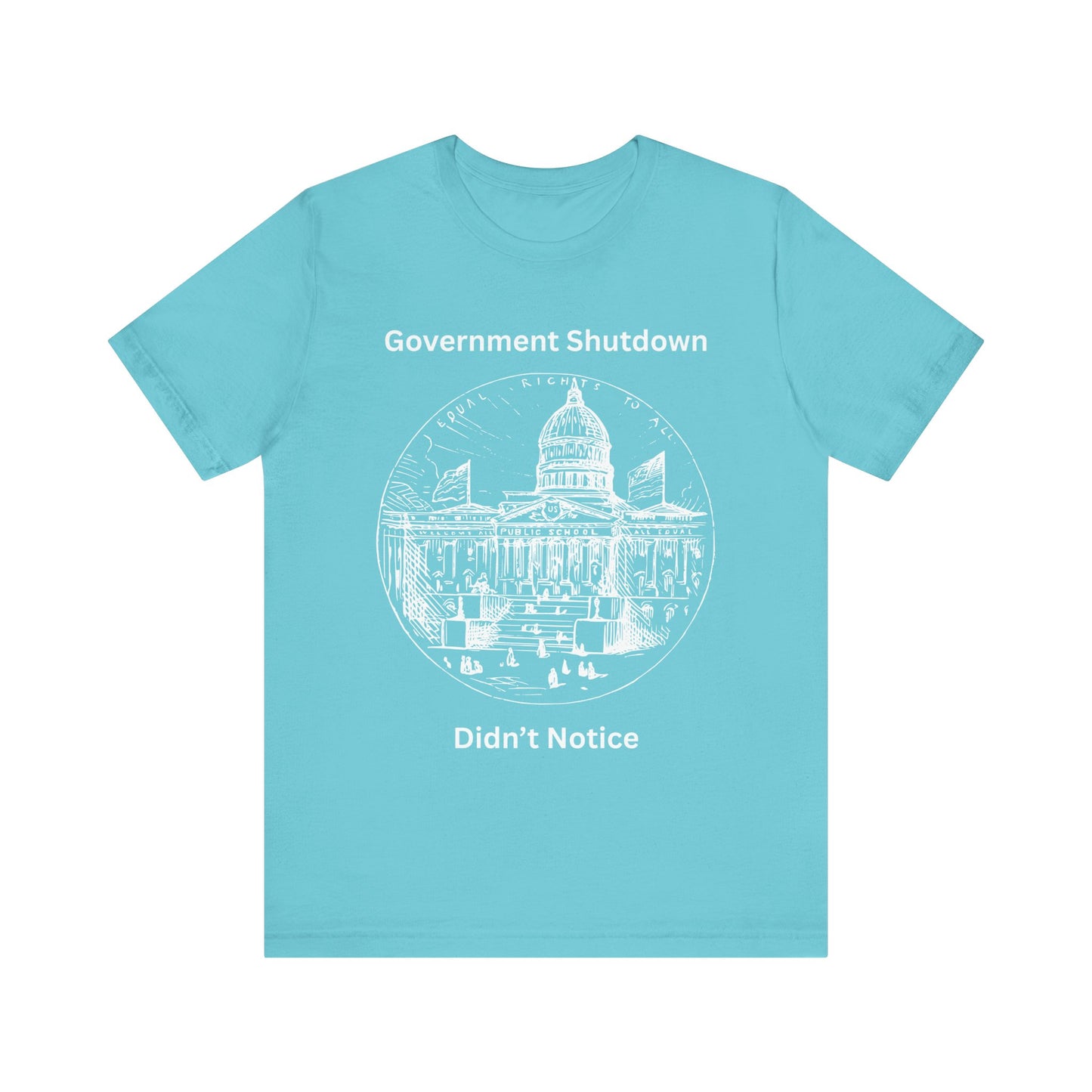 Government Shutdown Didn’t Notice T-Shirt — Political Humor Capitol Tee