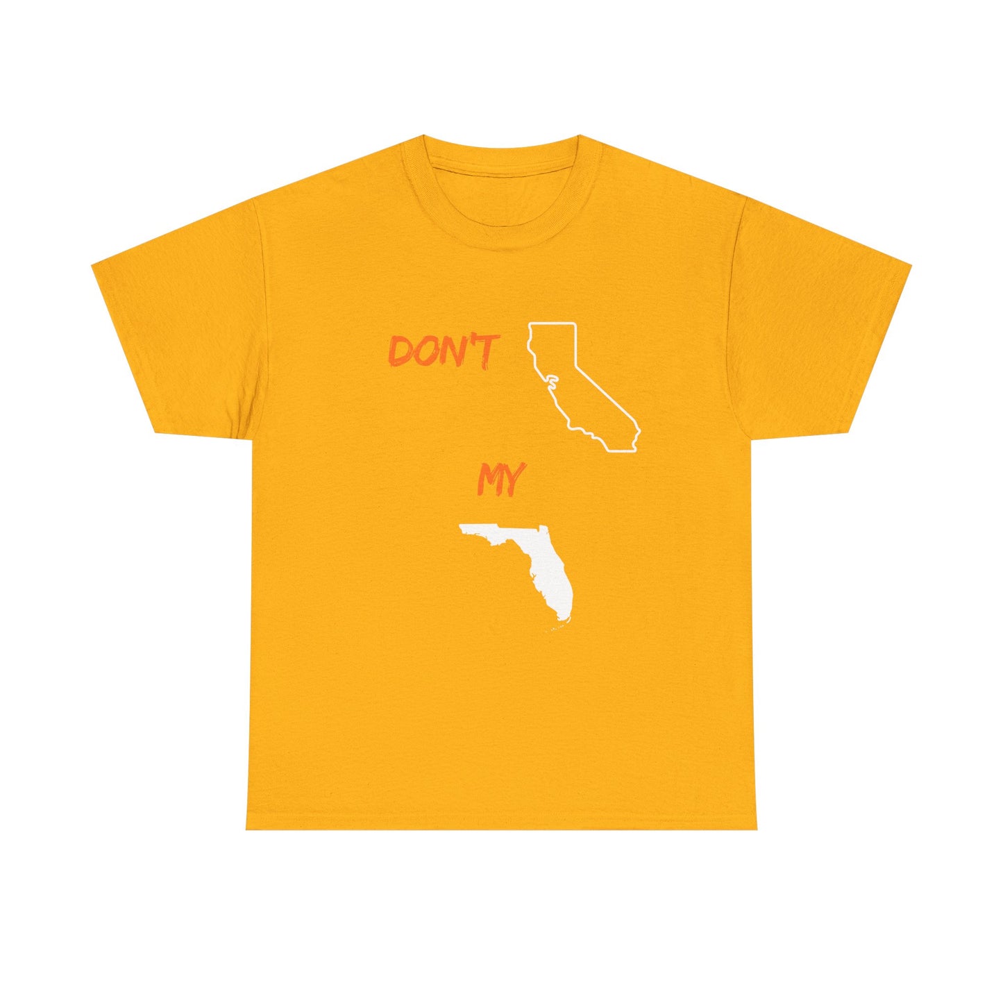 Don't California my Florida Graphic Tee — Humorous State Rivalry T-Shirt