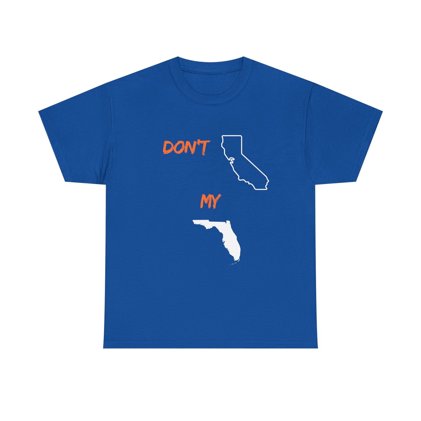 Don't California my Florida Graphic Tee — Humorous State Rivalry T-Shirt
