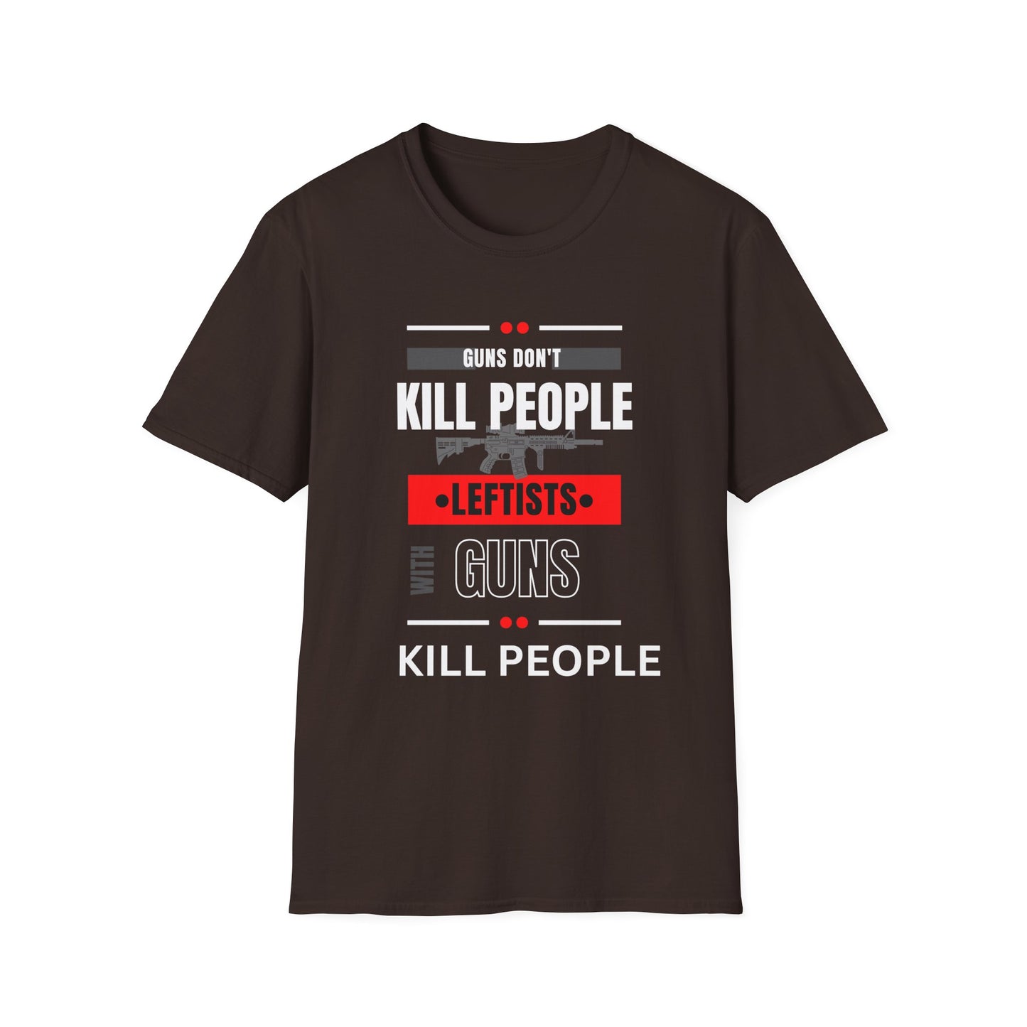 Political Statement T-Shirt — “Guns Don’t Kill People, Leftists’ Guns Kill People”