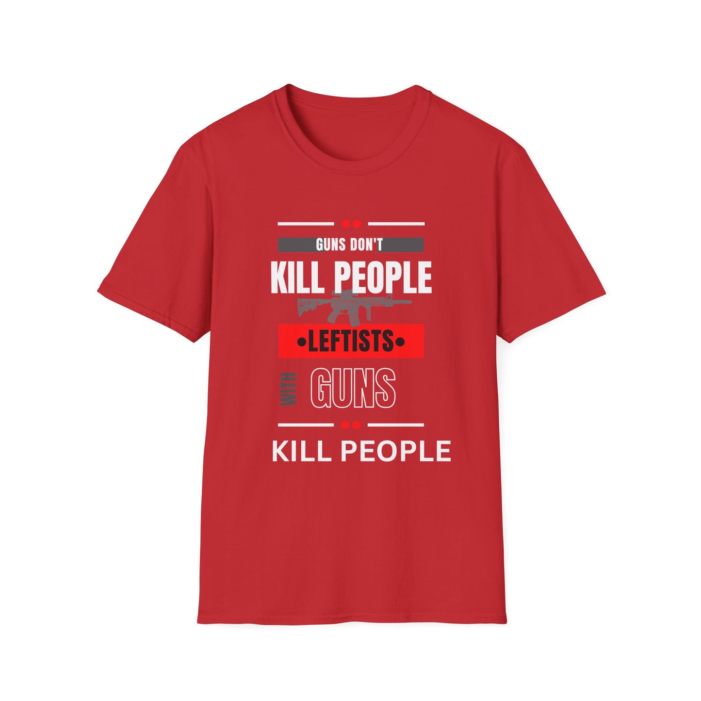 Political Statement T-Shirt — “Guns Don’t Kill People, Leftists’ Guns Kill People”