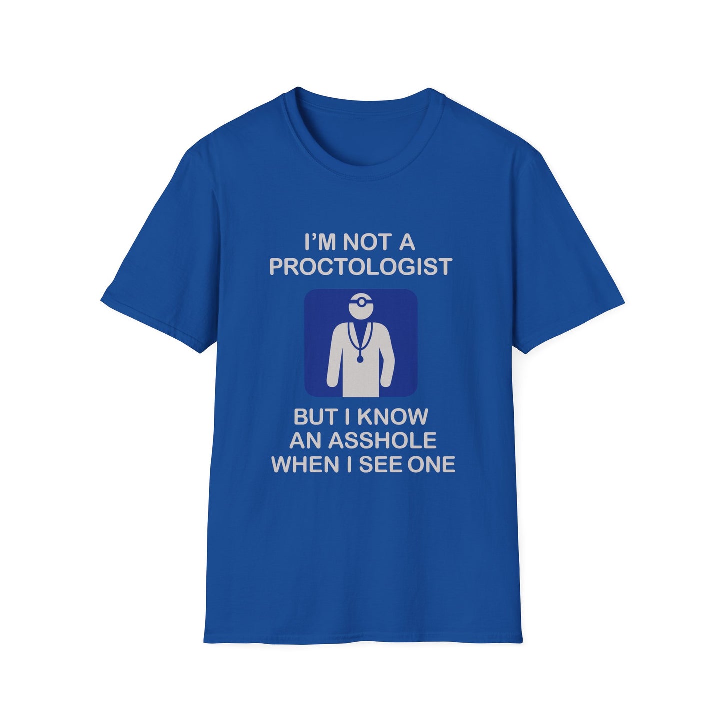 Funny Proctologist T-Shirt – “I’m Not a Proctologist But I Know an Asshole When I See One” Graphic Tee