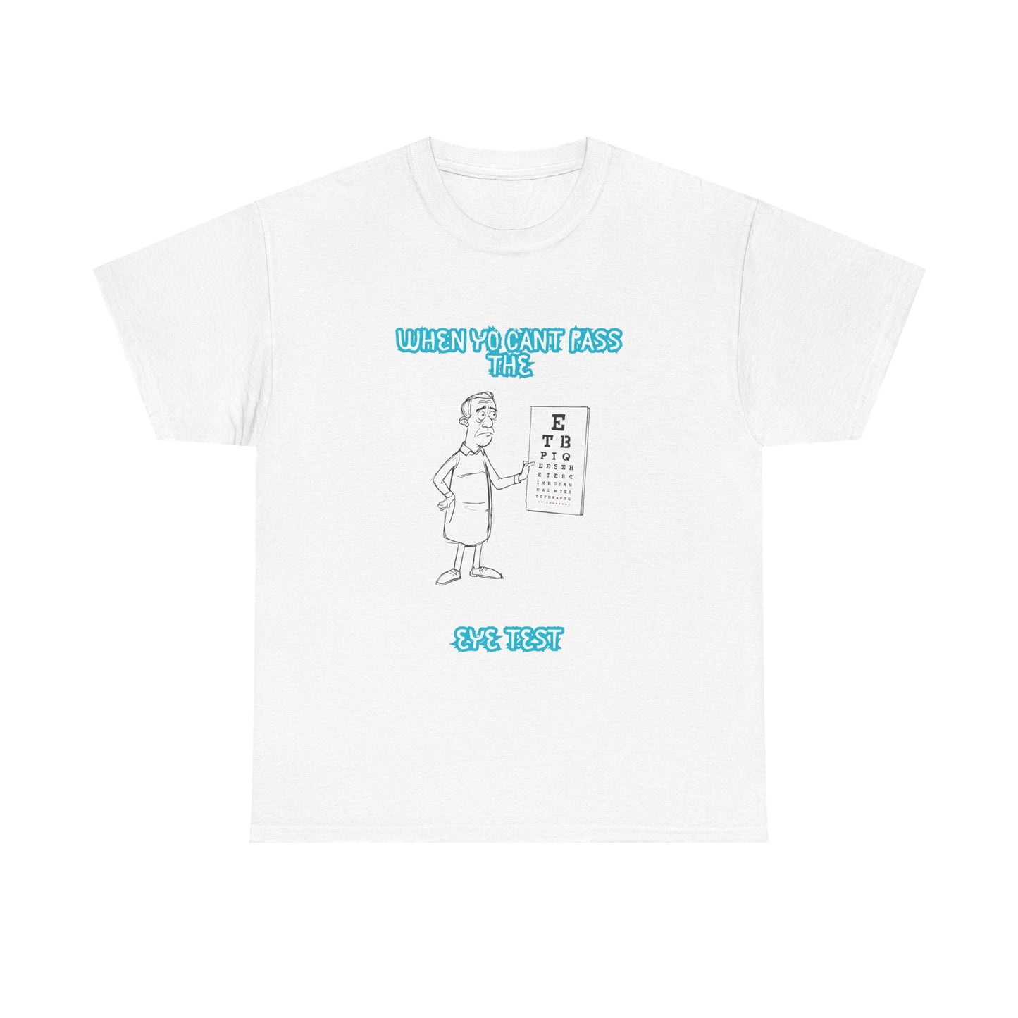 Eye Chart Joke T-Shirt — “When Ya Can't Pass the Eye Test” Graphic Tee