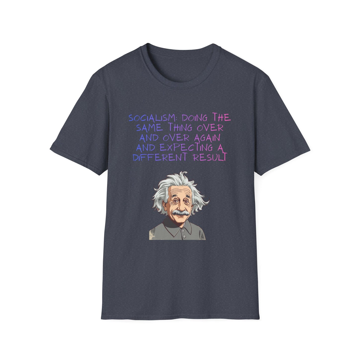 Einstein Quote T-Shirt — “Socialism Does The Same Thing Over And Over” Graphic Tee