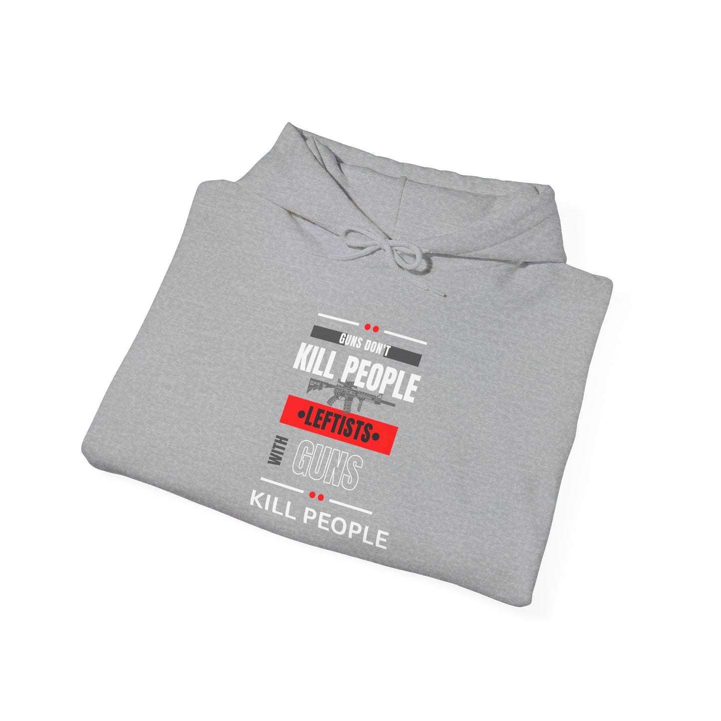 Hoodie - 'Guns Don't Kill People, Leftists Kill People' Political Statement Hoodie