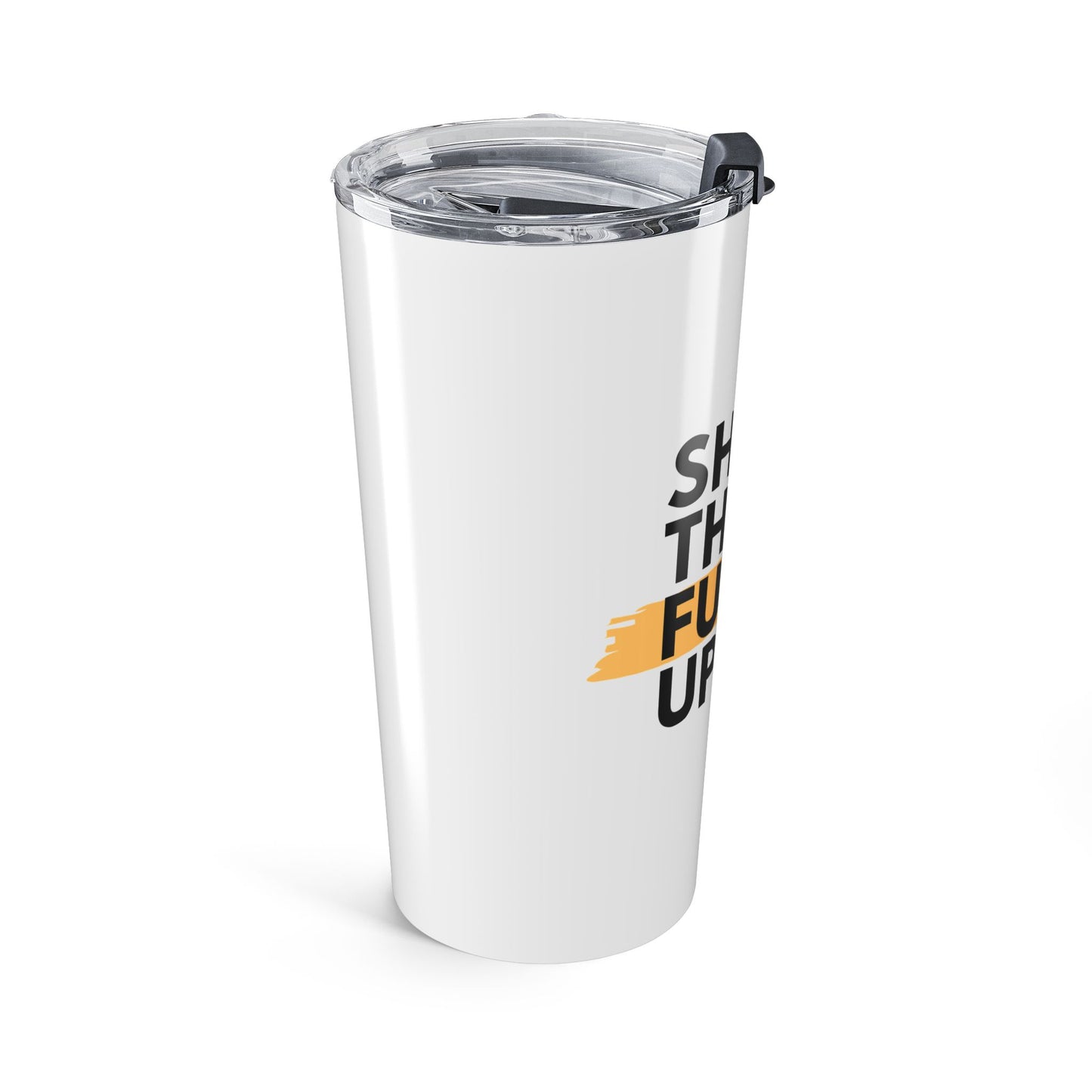 20oz Tumbler — 'Shut the F*ck Up' Bold Typography Travel Mug