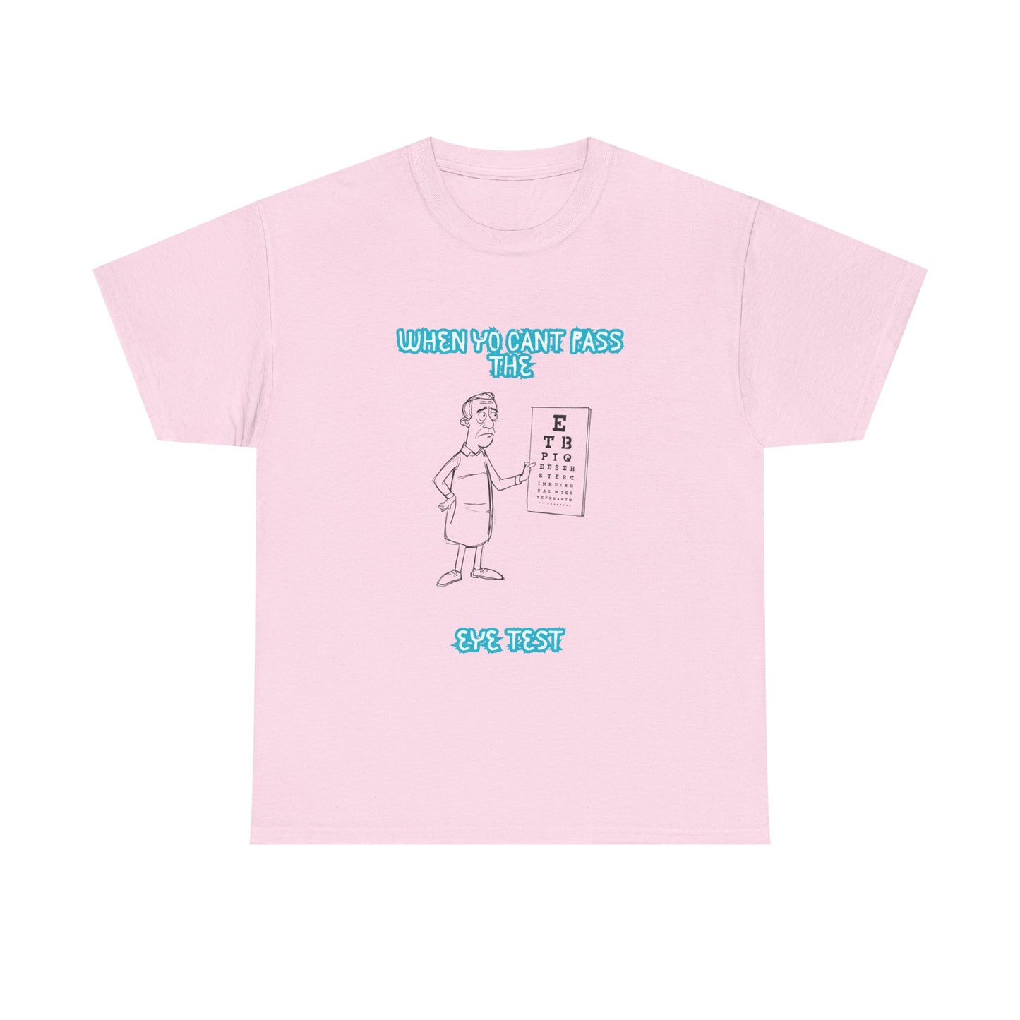 Eye Chart Joke T-Shirt — “When Ya Can't Pass the Eye Test” Graphic Tee