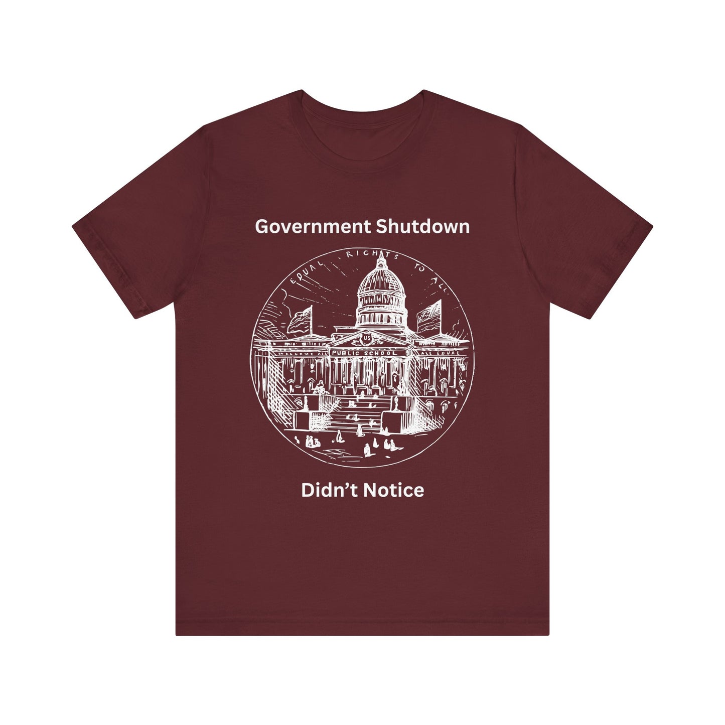 Government Shutdown Didn’t Notice T-Shirt — Political Humor Capitol Tee