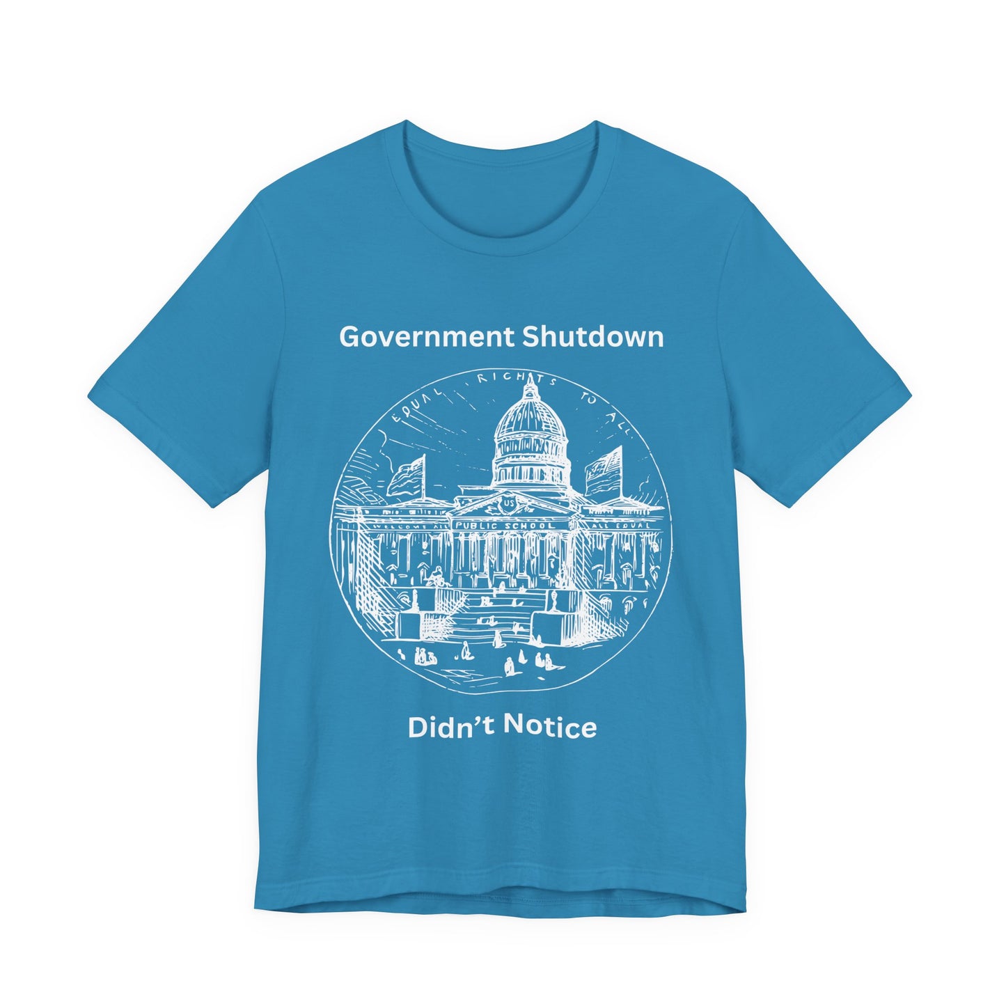 Government Shutdown Didn’t Notice T-Shirt — Political Humor Capitol Tee