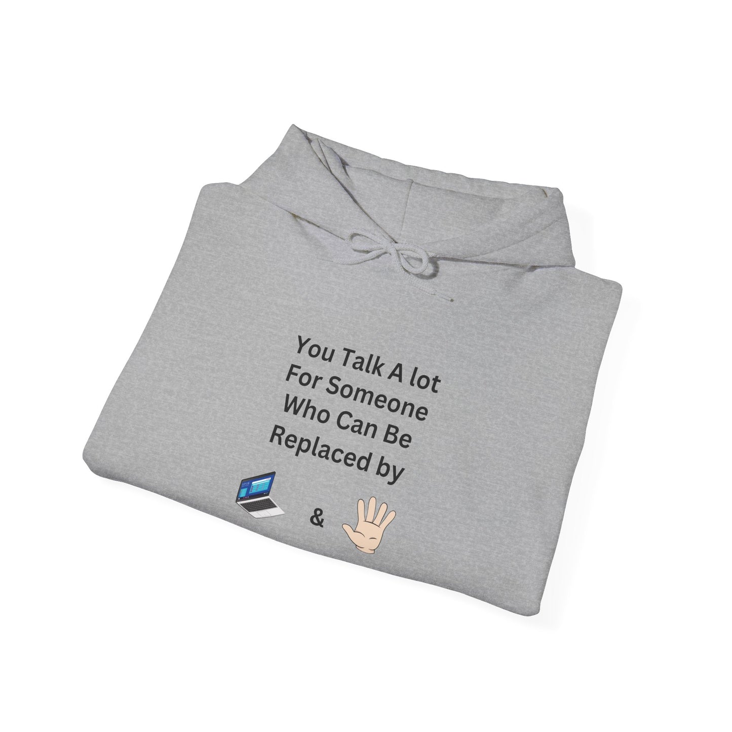 Hoodie — "You Talk A Lot For Someone Who Can Be Replaced By  & " Minimal Graphic Hoodie