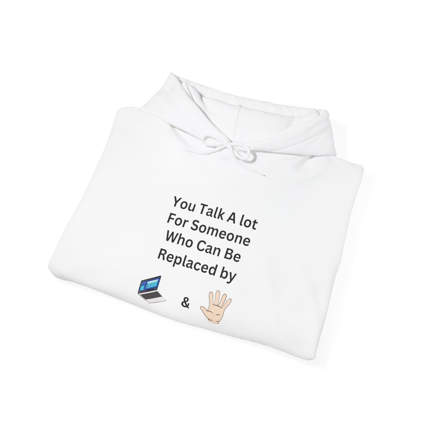 Hoodie — "You Talk A Lot For Someone Who Can Be Replaced By  & " Minimal Graphic Hoodie