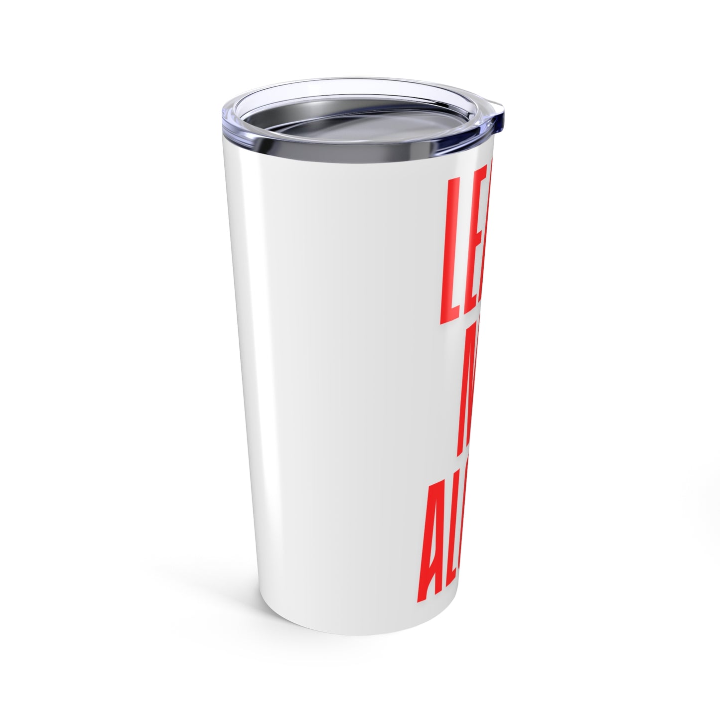 Leave Me Alone 20oz Tumbler – Funny Bold Red Typography Travel Cup