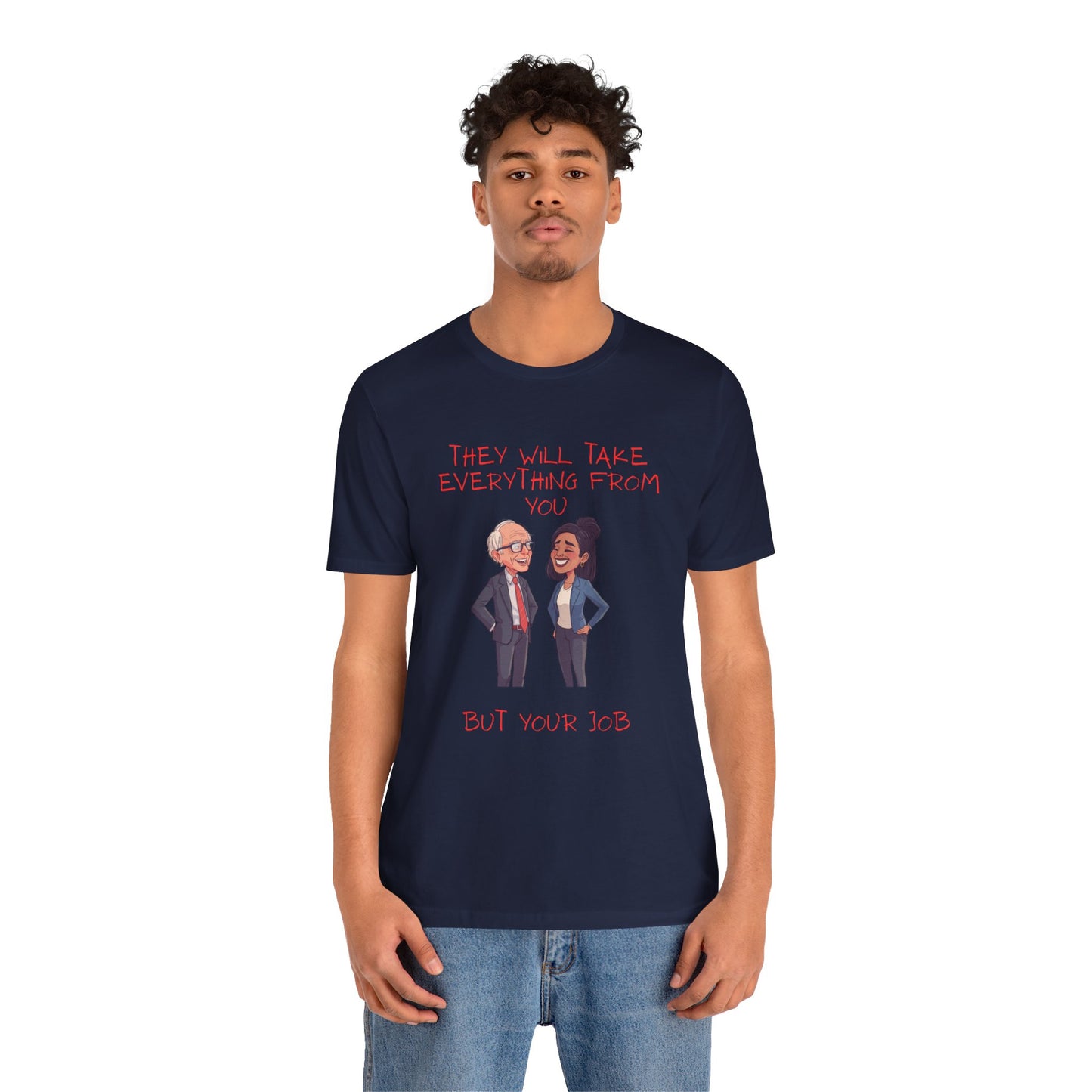 Political Cartoon Tee — "They Will Take Everything From You But Your Job" Graphic T-Shirt