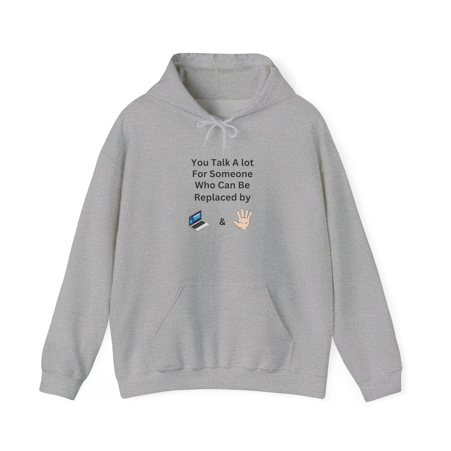 Hoodie — "You Talk A Lot For Someone Who Can Be Replaced By  & " Minimal Graphic Hoodie