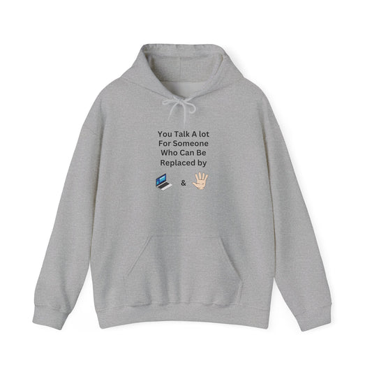 Hoodie — "You Talk A Lot For Someone Who Can Be Replaced By  & " Minimal Graphic Hoodie