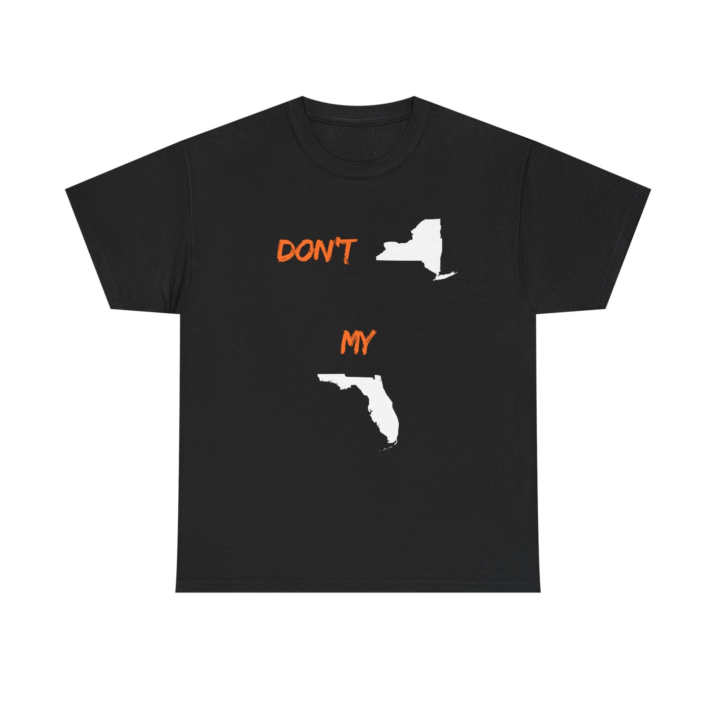 Don't New York My Florida T-Shirt — Funny State Pride Tee